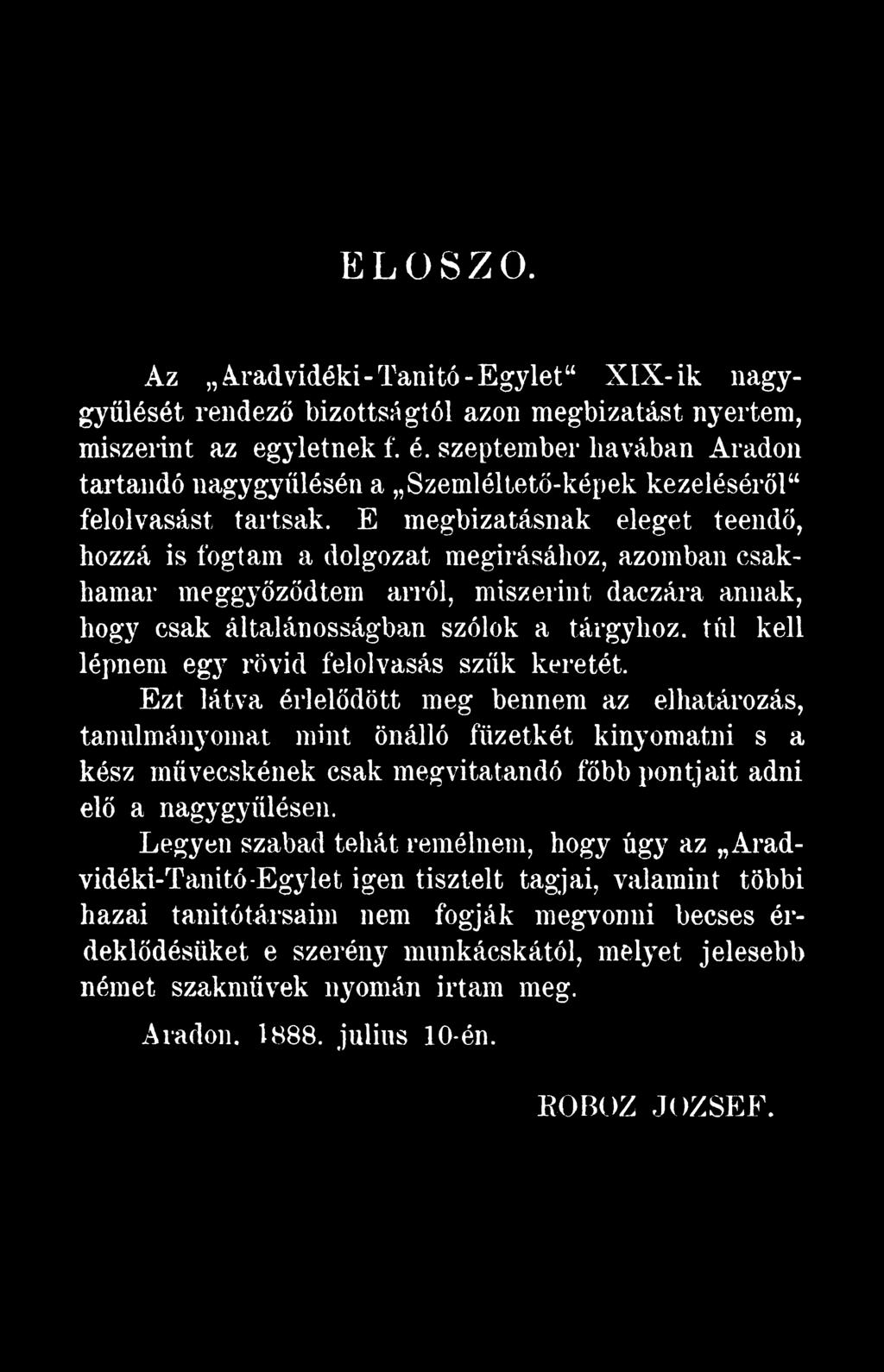 Ezt látva érlelődött meg bennem az elhatározás, tanulmányomat mint önálló füzetkét kinyomatni s a kész művecskének csak megvitatandó főbb pontjait adni