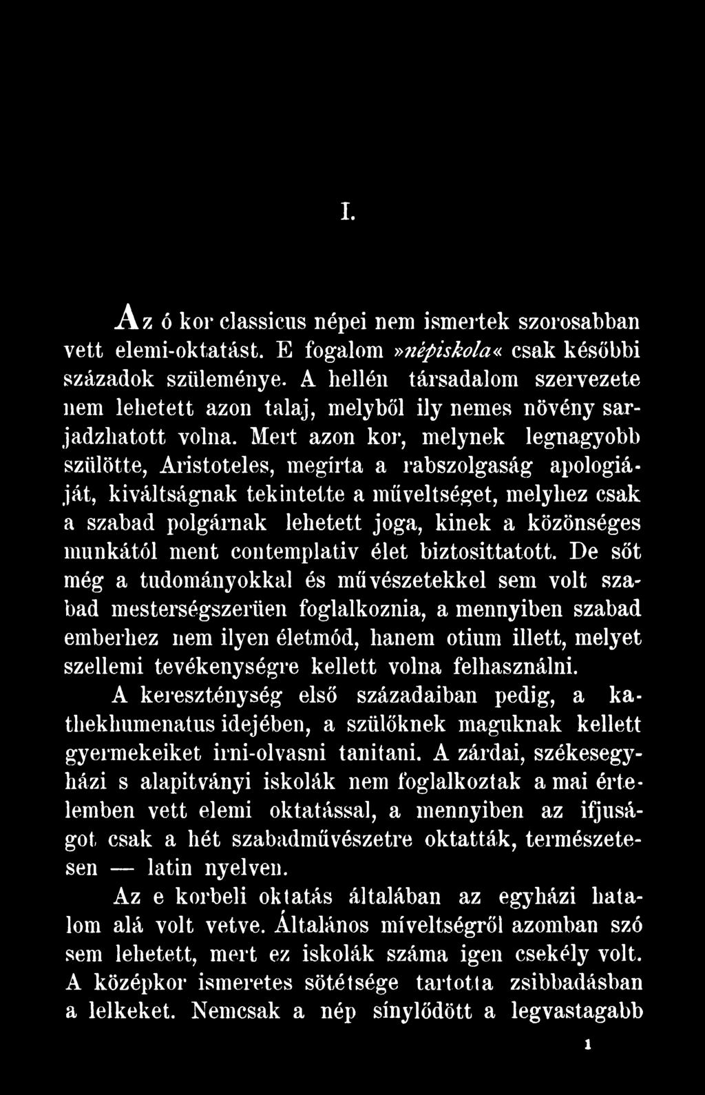 De sőt még a tudományokkal és művészetekkel sem volt szabad mesterségszerüen foglalkoznia, a mennyiben szabad emberhez nem ilyen életmód, hanem otium illett, melyet szellemi tevékenységre kellett