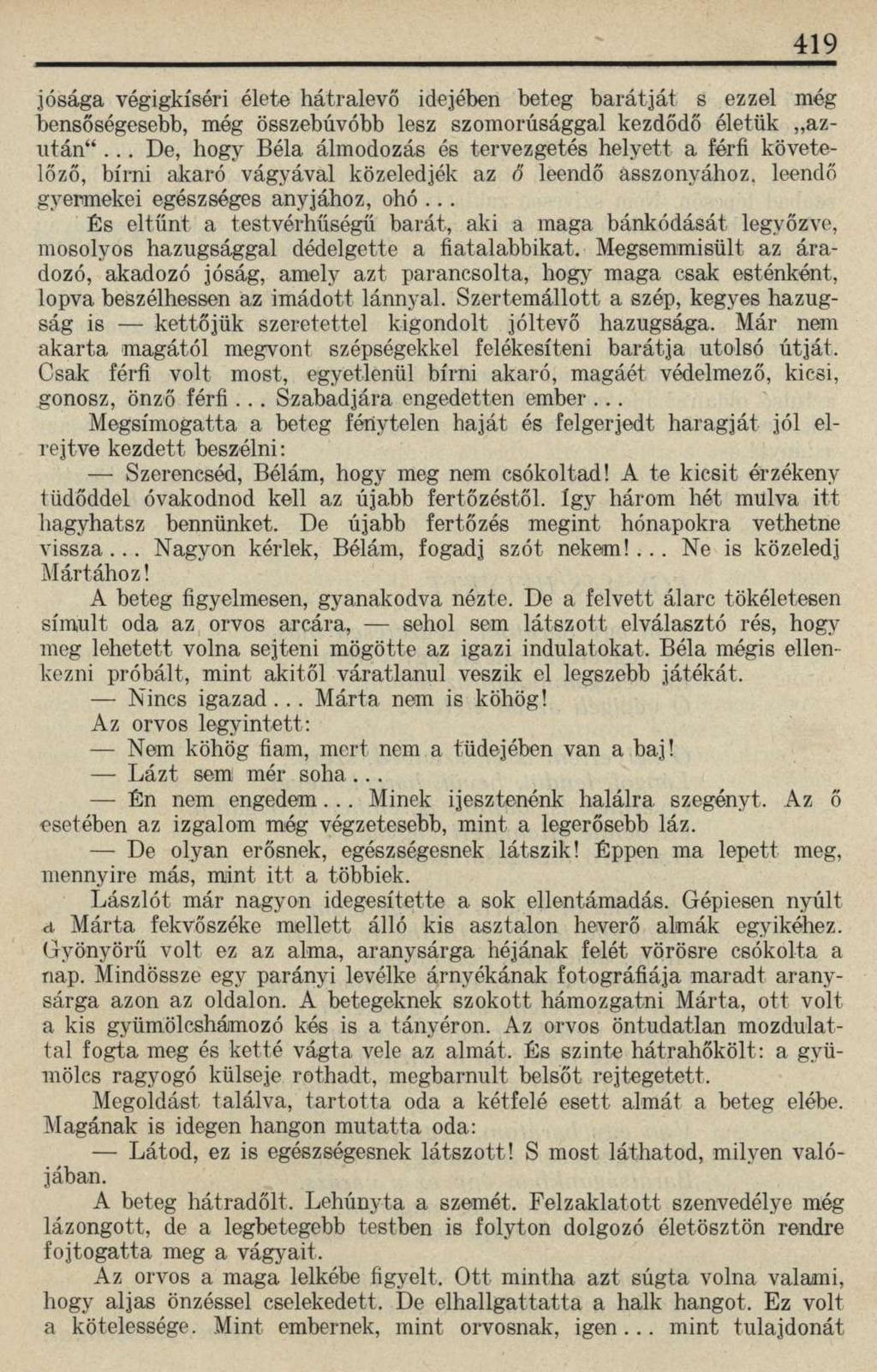 419 jósága végigkíséri élete hátralevő idejében beteg barátját s ezzel még bensőségesebb, még összebúvóbb lesz szomorúsággal kezdődő életük azután".