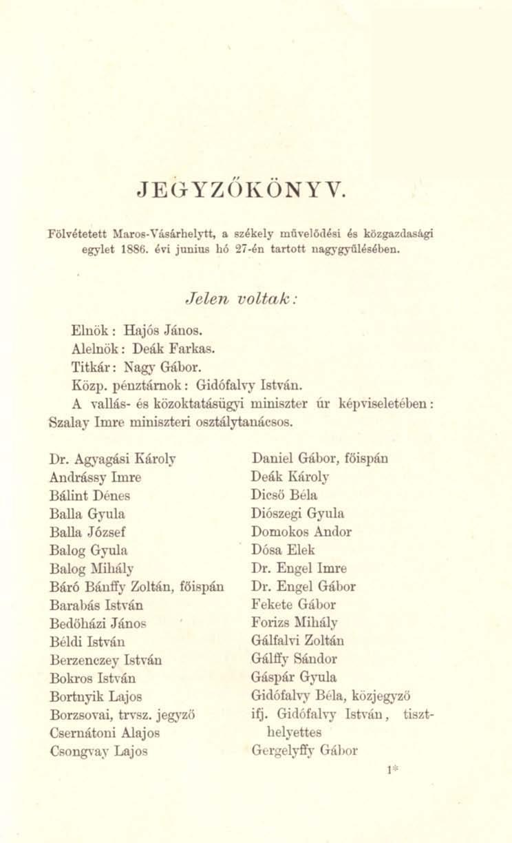 J EG YZ Ő K Ö N Y V. Fölvétetett Mar'Oll- n'liárhelytt, a székely mt1'"eiméai és klb;gazdasagi egylet 1886. évi juoiuii hó :!i-én tartott llagygy1llésében_.jelen volta,k: Elnök: Hnj6s JánOs.