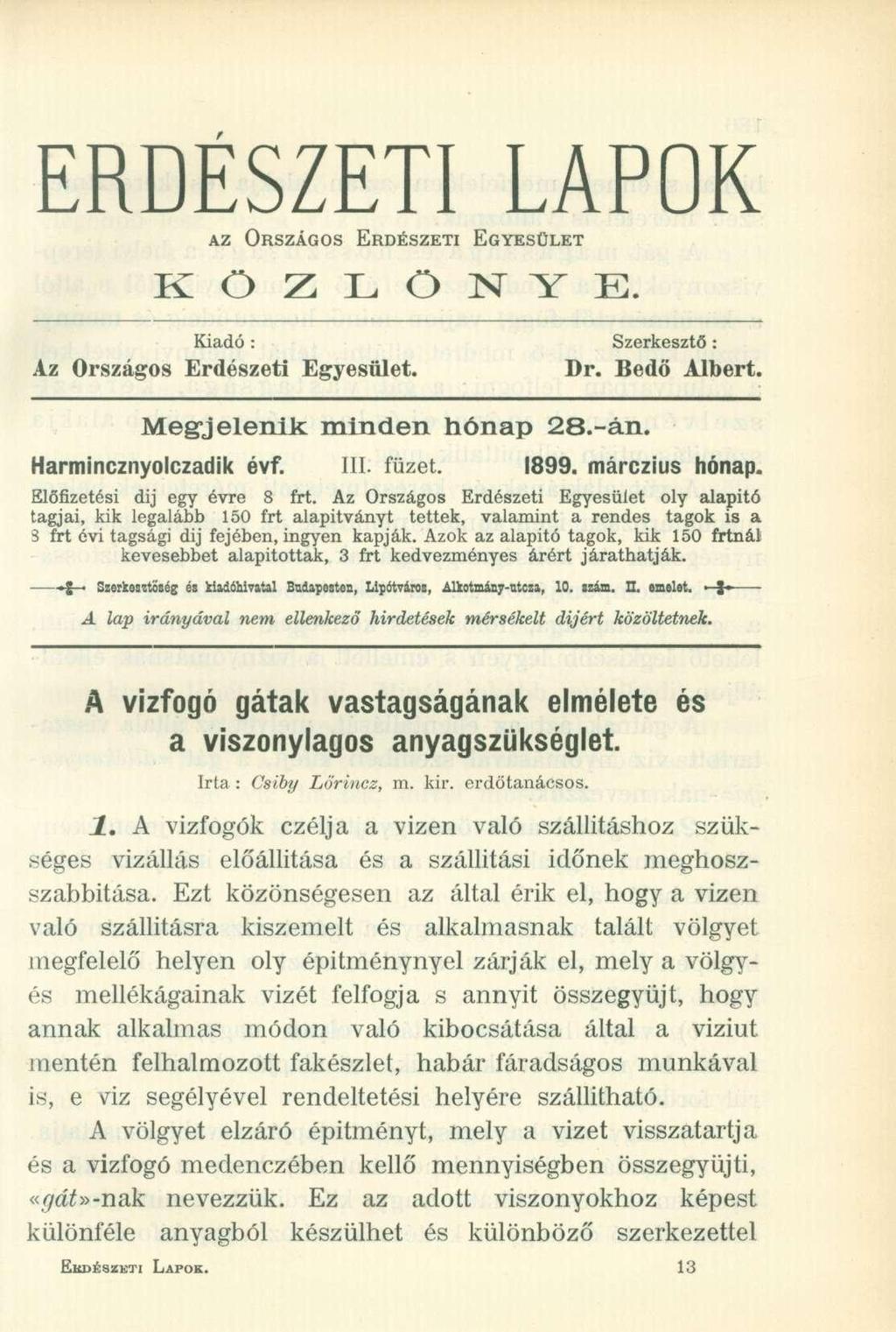 ERDÉSZETI LAPOK AZ ORSZÁGOS ERDÉSZETI EGYESÜLET KÖZLÖNYE. Kiadó : Szerkesztő : Az Országos Erdészeti Egyesület. Megjelenik minden hónap 28.-án. Dr. Bedö Albert. Harmincznyolczadik évf. III. füzet.