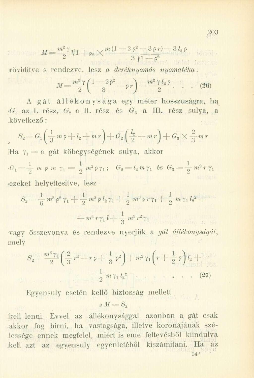 JW-SÜV1+ N X (1-2 ^ - 3 ^ ) - 3 ^ 2 3Vl + P 2......., rövidítve s rendezve, lesz a deréknyomás nyomatéka :.. MI 8 Y 0 2 p 2 \ 2*l f... (26) A gát állékonysága egy méter hosszúságra, hq. (V, az I.