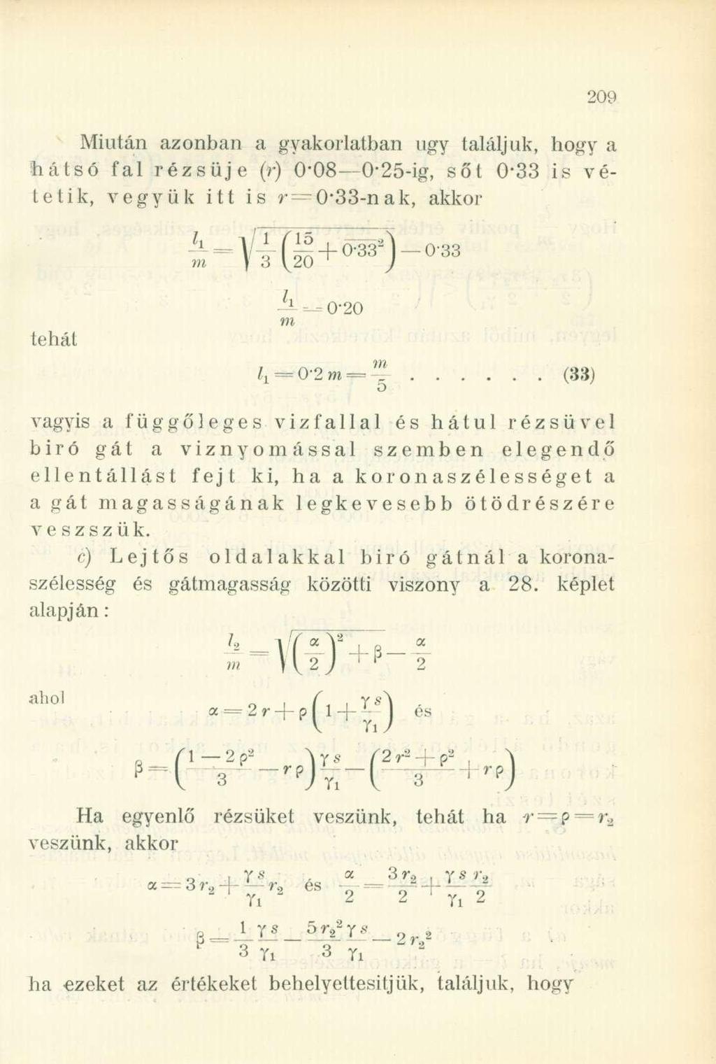 Miután azonban a gyakorlatban ugy találjuk, hogy a hátsó fal rézsűje (r) 0'08 0-25-ig, sőt 033 is vétetik, vegyük itt is 0'33-nak, akkor I in tehát m 0-20 Z,=0-2m = (33) o vagyis a függőleges