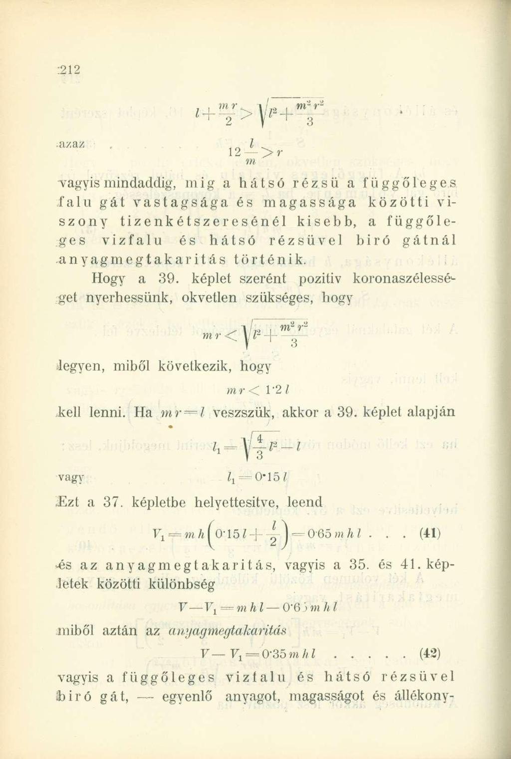 azaz. 12Jl_ >r m vagyis mindaddig, mig a hátsó rézsű a függő le g e s falu gát vastagsága és magassága közötti viszony tizenkétszeresénél kisebb, a függőleges vizfalu és hátsó rézsüvei biró gátnál