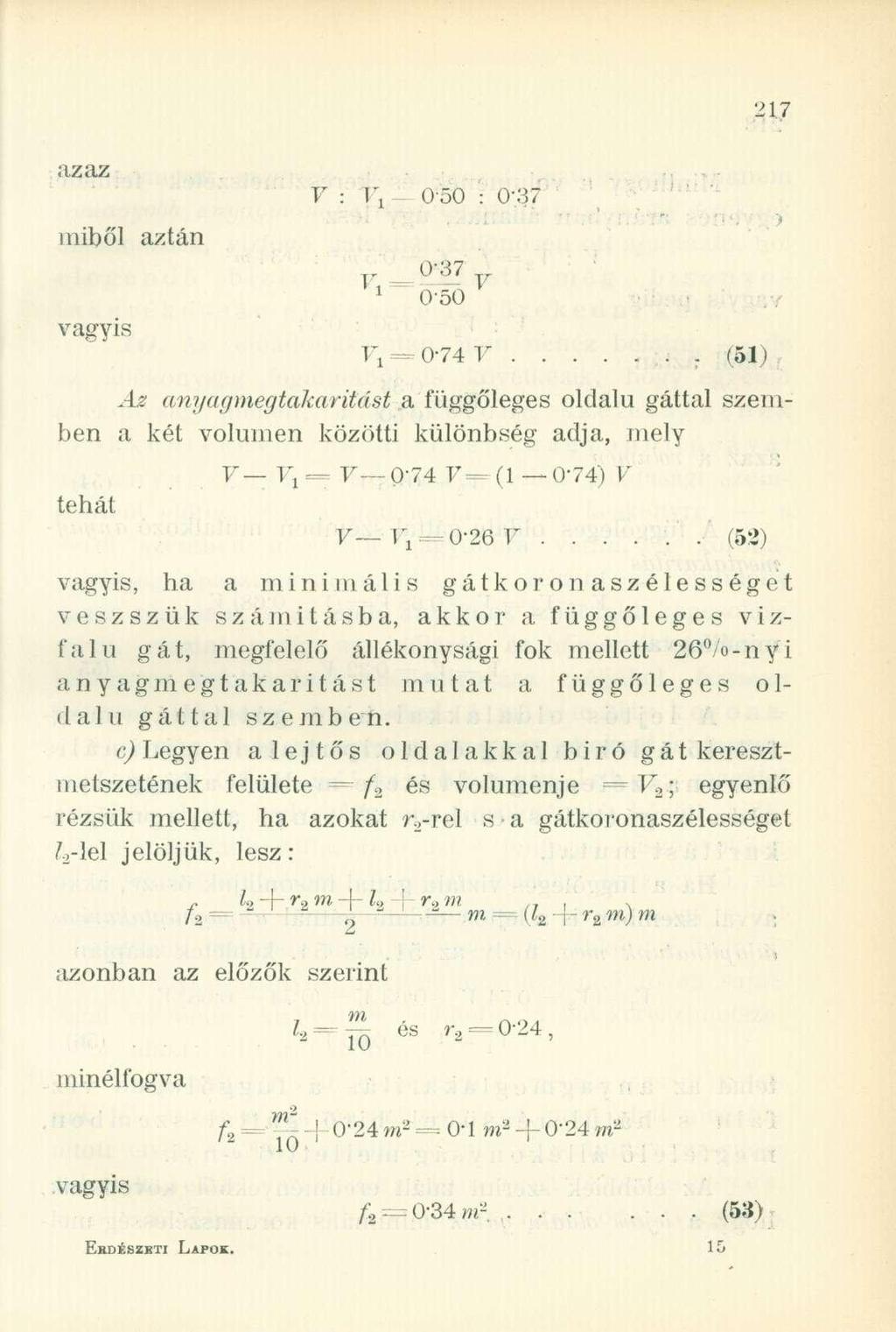 azaz miből aztán V : ) \ - 050 : 0\37 vagyis 1 0-50 Fi = 0-74 F (51) Az anyag megtakarítást a függőleges oldalú gáttal szemben a két volumen közötti különbség adja, mely tehát V \\ = V 0-74 V = (1