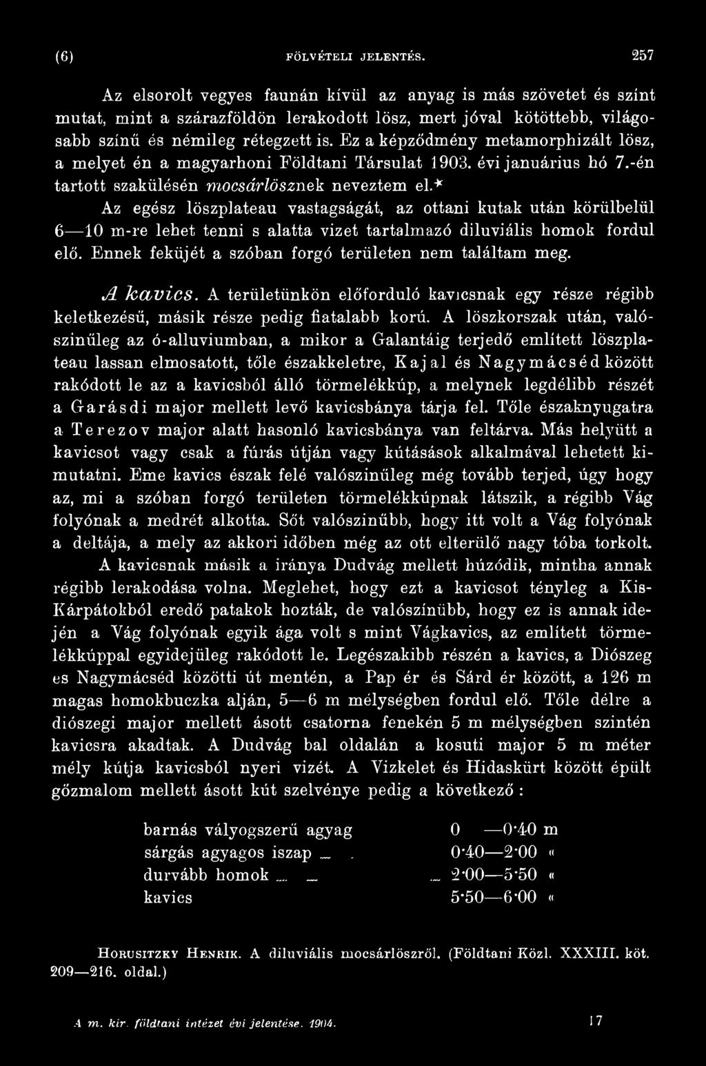 Ennek feküjét a szóban forgó területen nem találtam meg. j l k a v ic s. A területünkön előforduló kavicsnak egy része régibb keletkezésű, másik része pedig fiatalabb korú.