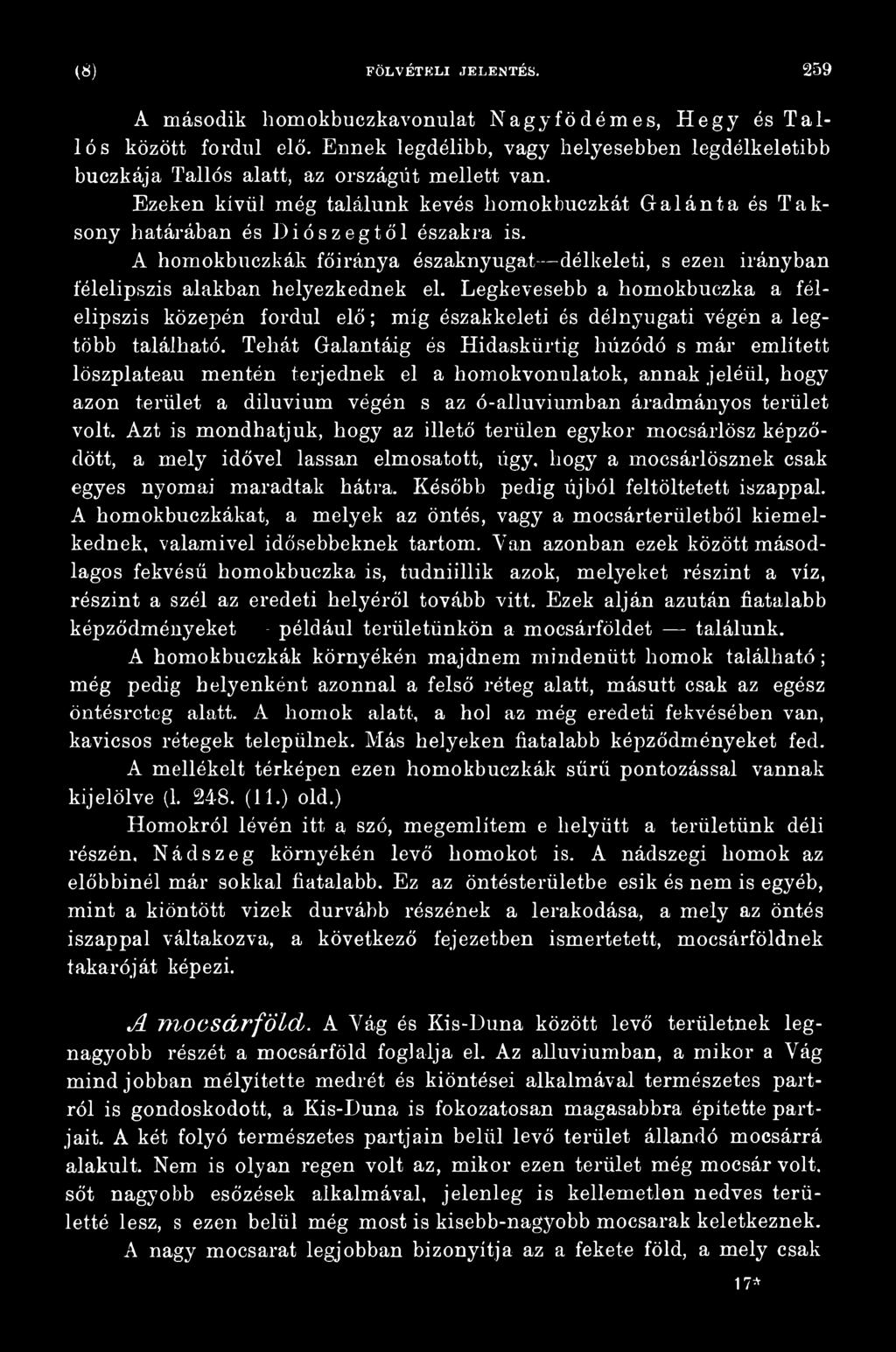 Tehát Galantáig és Hidaskürtig húzódó s már említett löszplateau mentén terjednek el a homokvonulatok, annak jeléül, hogy azon terület a diluvium végén s az ó-alluviumban áradmányos terület volt.