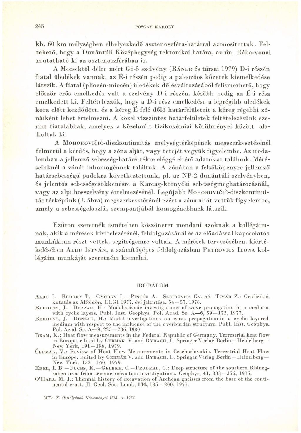 246 POSGAY KÁROLY kb. 60 km mélységben elhelyezkedő asztenoszféra-határral azonosítottuk. Feltehető, hogy a Dunántúli Középhegység tektonikai határa, az ún.