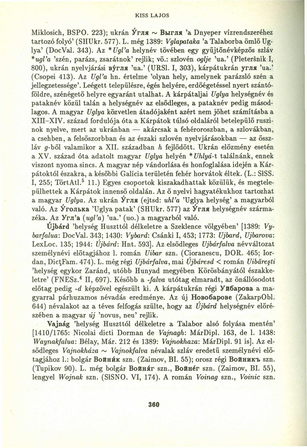 KISS LAJOS Miklosich, BSPO. 223); ukrán YrJulVUTSRQPONMLKJIHGFEDC rv BblrJIJI 'a Dnyeper vízrendszeréhez tartozó folyó' (SHUkr. 577). L. még 1389:yxwvutsrqponmlkjihgfedcbaZYXWVUTSRQPONML Vglapataka 'a Talaborba ömlő Uglya' (Doc VaL 343).