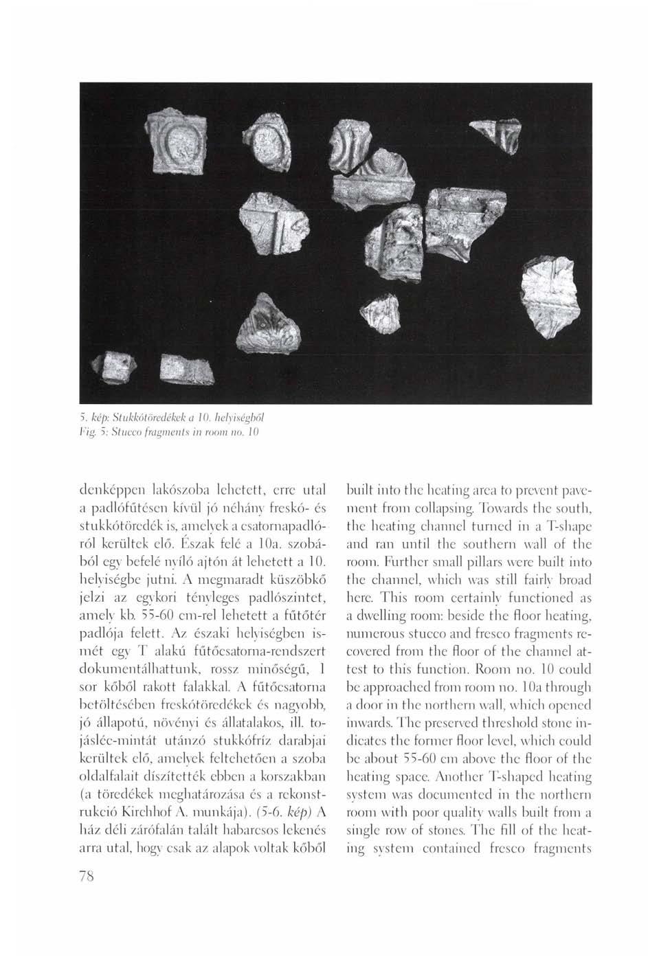 5. kép: Stukkótöredékek a ÍO. helyiségből Fig. ~>: Stucco fragments in room no.