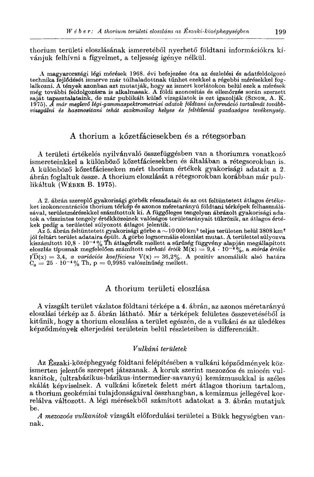 W éhe r: A thorium területi eloszlása az Északi-középhegységben 199 thorium területi eloszlásának ismeretéből nyerhető földtani információkra kívánjuk felhívni a figyelmet, a teljesség igénye nélkül.