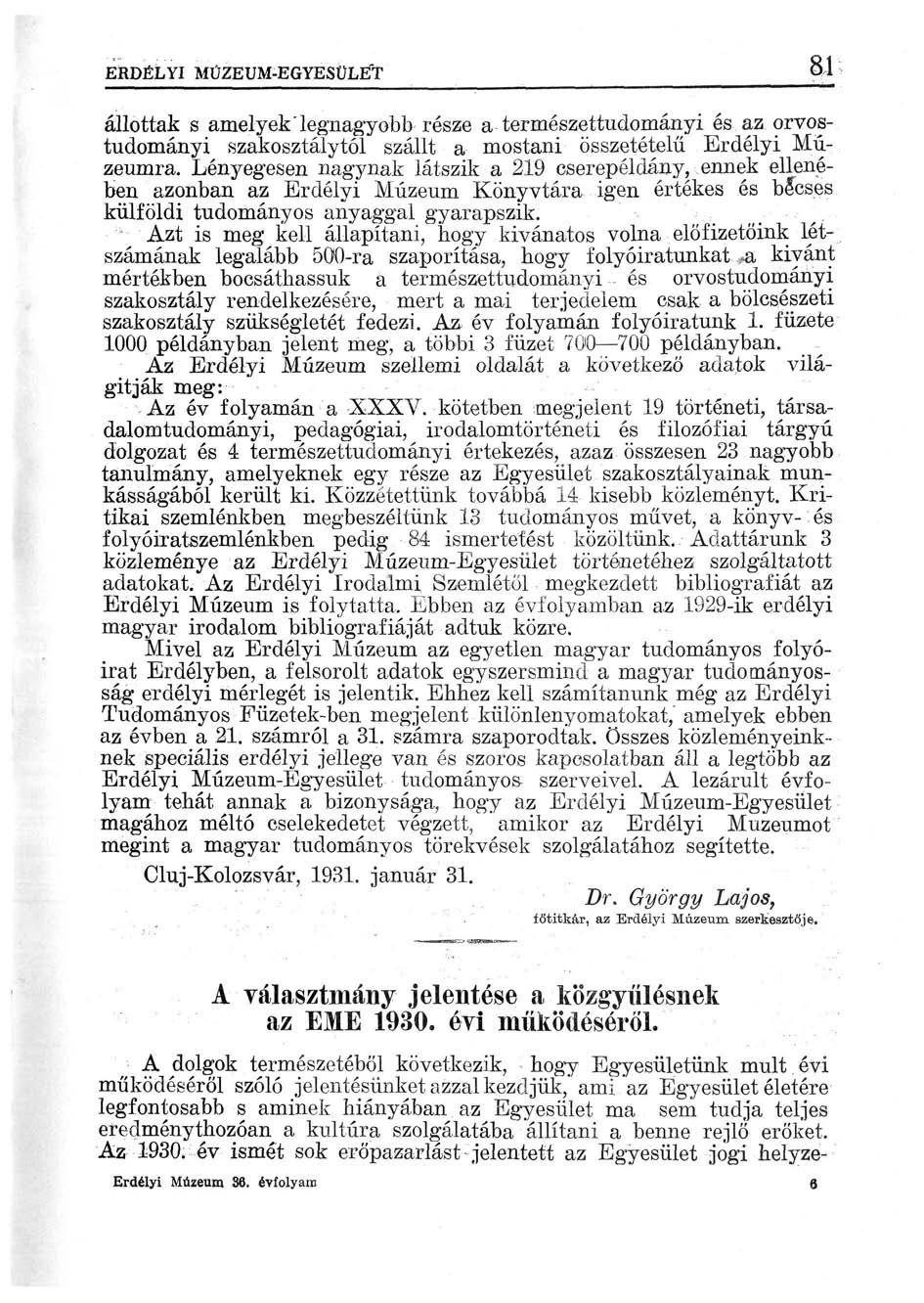 ERDÉLYI MÜZEUM-EGYESULET 81 állottak s amelyek'legnagyobb része a természettudományi és az orvostudományi szakosztálytól szállt a mostani összetételű Erdélyi Múzeumra.
