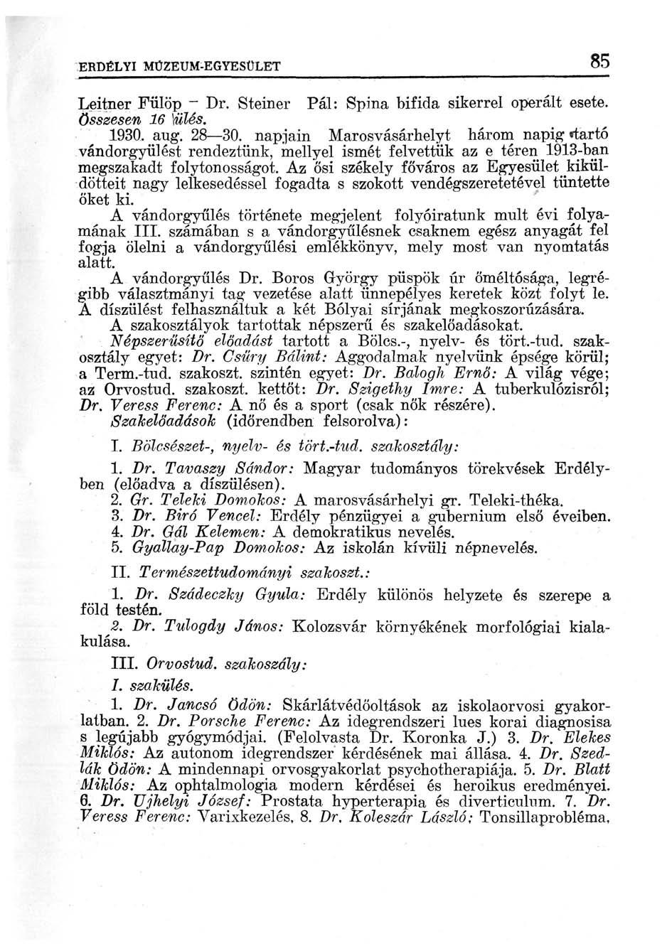 ERDÉLYI MÚZEUM-EGYESÜLET 85 Leitner Fülöp - Dr. Steiner Pál: Spina bifida sikerrel operált esete. összesen 16 )ülés. 1930. aug. 28 30.