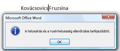 Ha ügyesek voltunk, akkor a program közli, hogy nincs több hiba a szövegben! 4. osztályban azt tanítom, hogy ameddig nem piros hullámvonallal húzza alá a gép addig nincs baj (a zöld nem hiba!