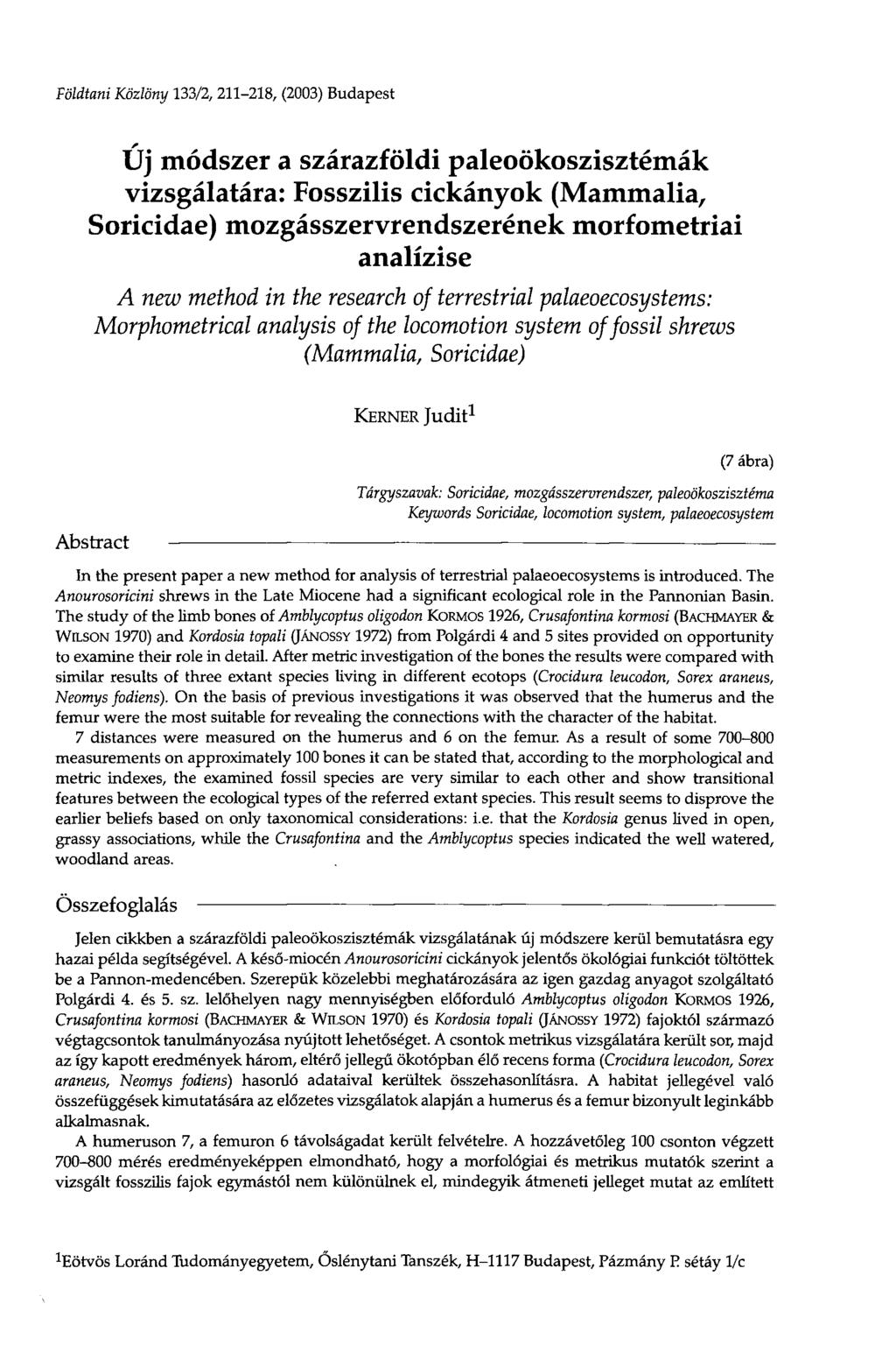 Földtani Közlöny 133/2, 211-218, (2003) Budapest Új módszer a szárazföldi paleoökoszisztémák vizsgálatára: Fosszilis cickányok (Mammalia, Soricidae) mozgásszervrendszerének morfometriai analízise A