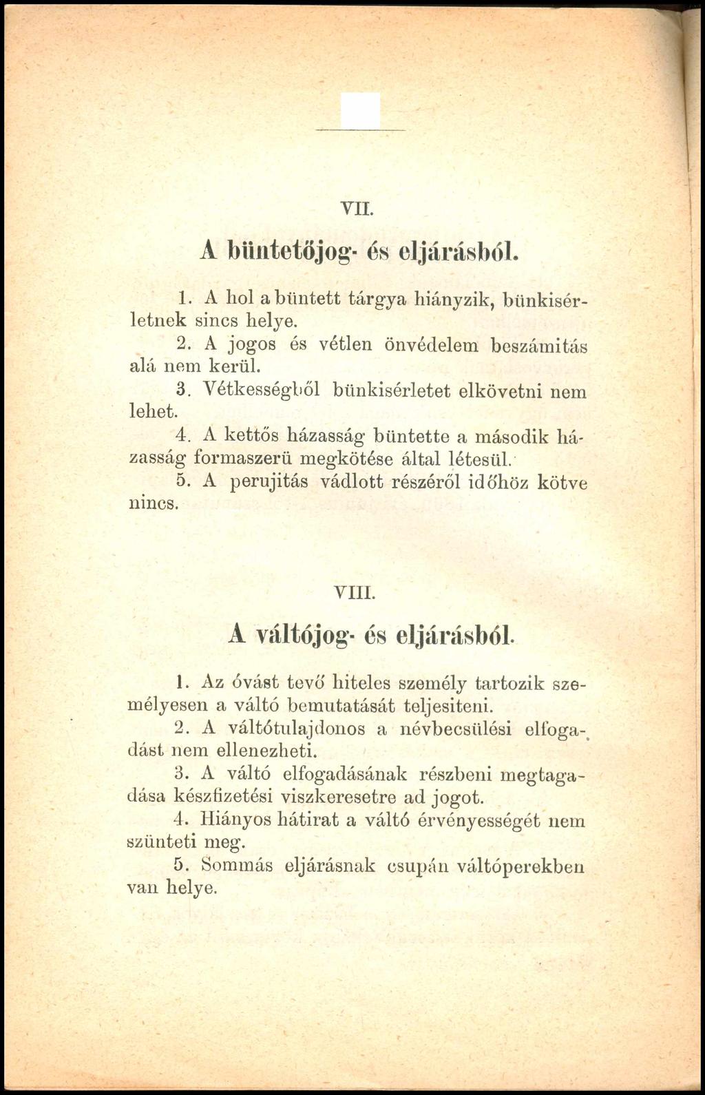 VII. A büntetőjog- és eljárásból. 1. A hol a btintett tárgya hiányzik, bíinkisérletnek sincs helye. 2. A jogos és vétlen önvédelem beszámítás alá nem kerül. 3.