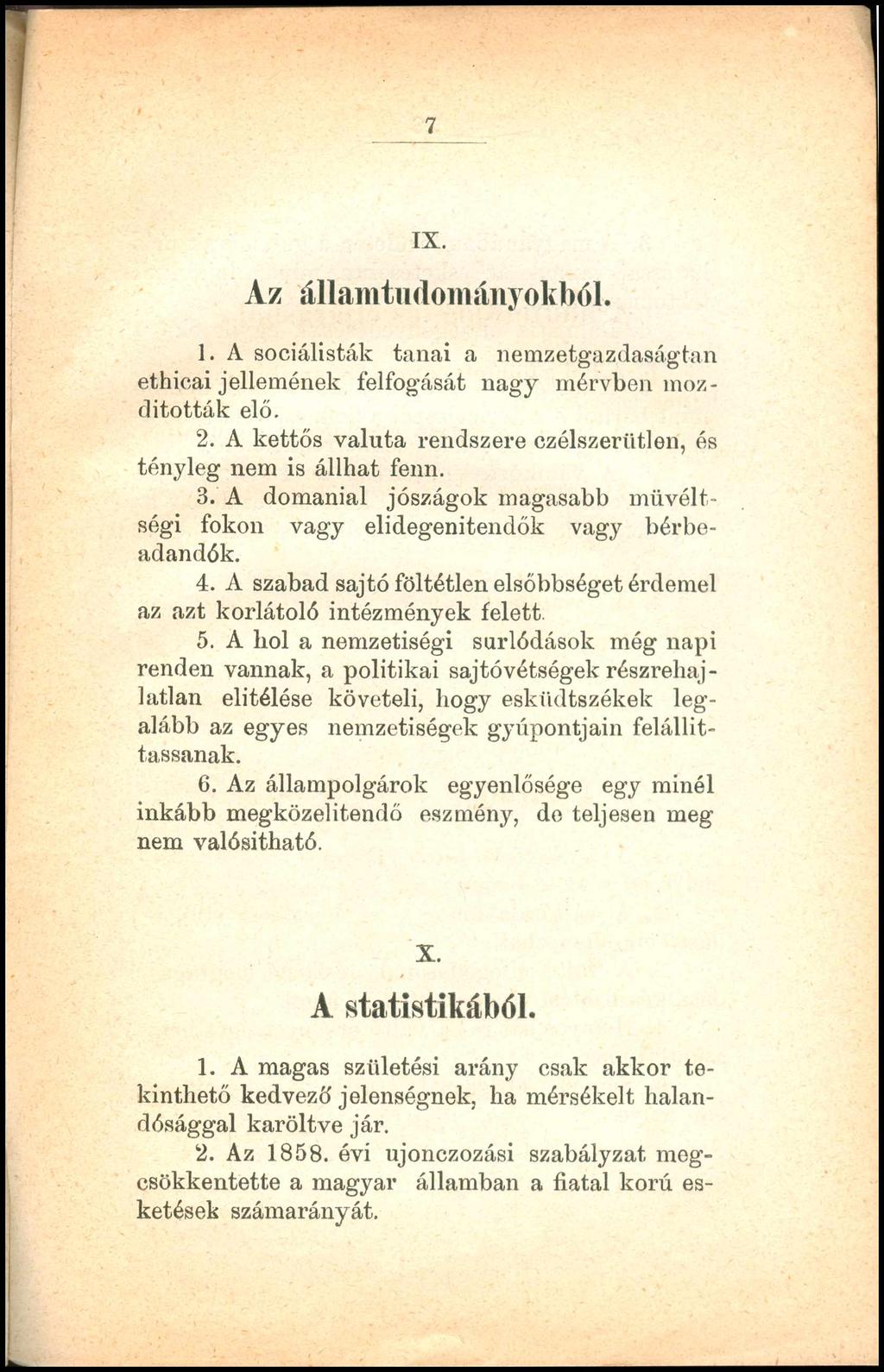 7 IX. Az államtudományokból. 1. A sociálisták tanai a nemzetgazdaságtan ethicai jellemének felfogását nagy mérvben mozdították elő. 2.