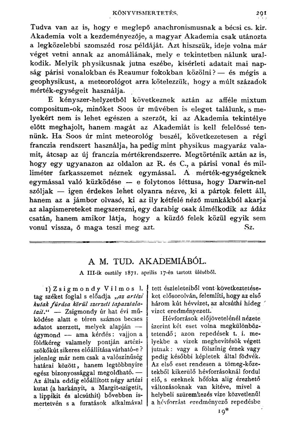 KÖNYVISMERTETÉS. Tudva van az is, hogy e meglepő anachronismusnak a bécsi cs. kir. Akadémia volt a kezdeményezője, a magyar Akadémia csak utánozta a legközelebbi szomszéd rósz példáját.