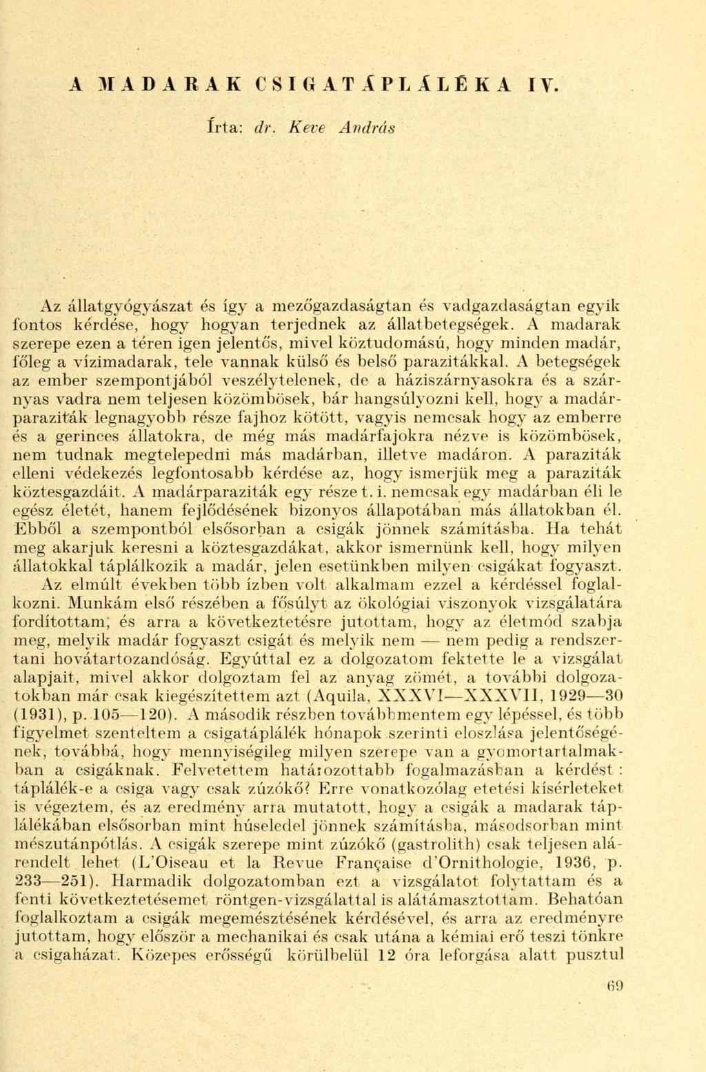 A M A D A R A K CSIGÁT APLÁLÉK A IV. írta: dr. Keve András Az állatgyógyászat és így a mezőgazdaságtan és vadgazdaságtan egyik fontos kérdése, hogy hogyan terjednek az állatbetegségek.