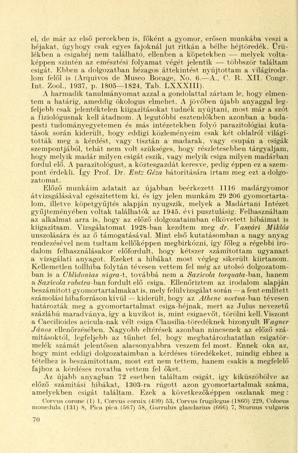 el, de már az első percekben is, főként a gyomor, erősen munkába veszi a héjakat, úgyhogy csak egyes fajoknál jut ritkán a bélbe héjtöredék.