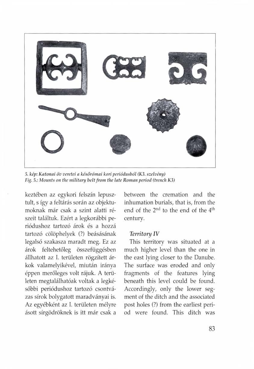 5. kép: Katonai öv vcretei a későrómai kori periódusból (K3. szelvény) Fig. 5.