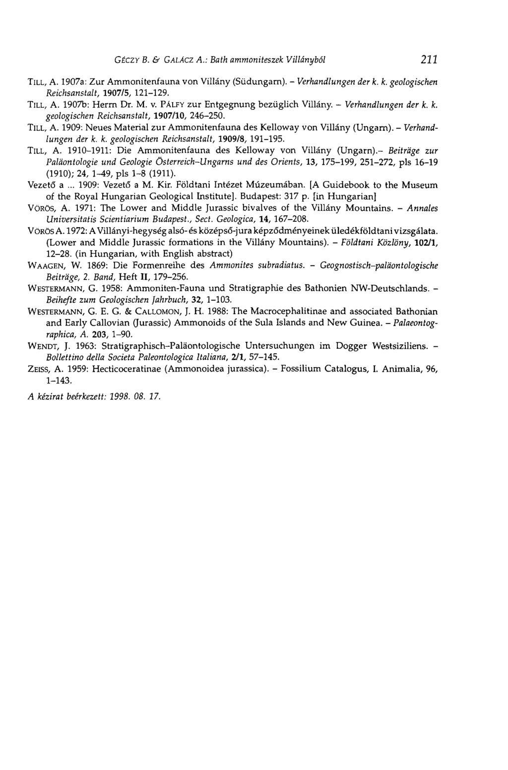 GÉCZY В. & GALÁCZ A.: Bath ammoniteszek Villányból 211 TILL, A. 1907a: Zur Ammonitenfauna von Villány (Südungarn). - Verhandlungen der к. к. geologischen Reichsanstalt, 1907/5, 121-129. TILL, A. 1907b: Herrn Dr.