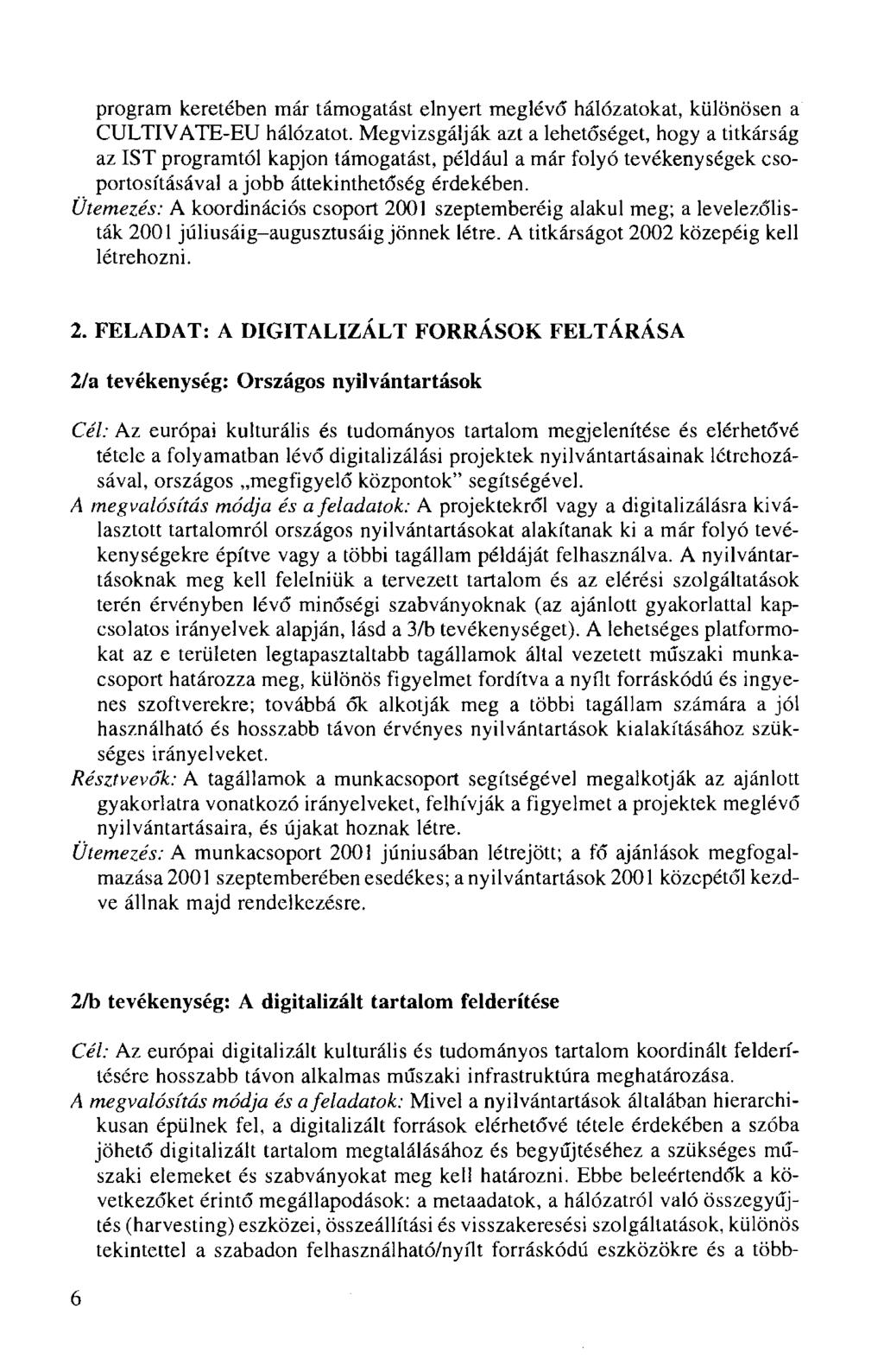 program keretében már támogatást elnyert meglévő hálózatokat, különösen a CULTIVATE-EU hálózatot.