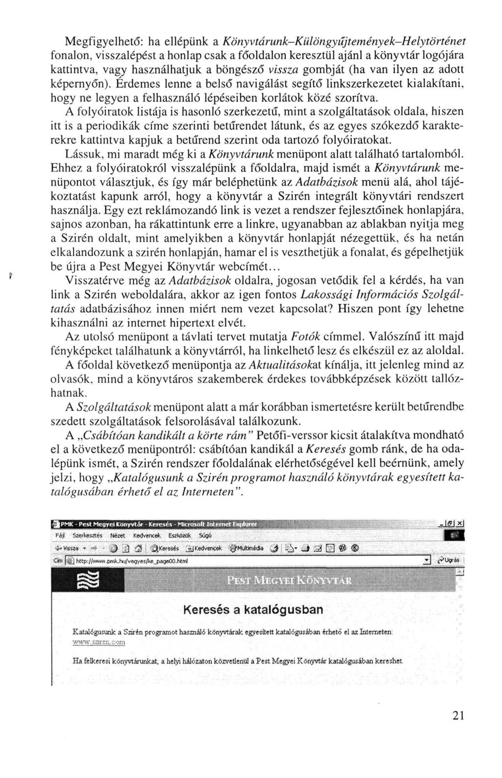 Megfigyelhető: ha ellépünk a Könyvtárunk-Különgyűjtemények-Helytörténet fonalon, visszalépést a honlap csak a főoldalon keresztül ajánl a könyvtár lógójára kattintva, vagy használhatjuk a böngésző