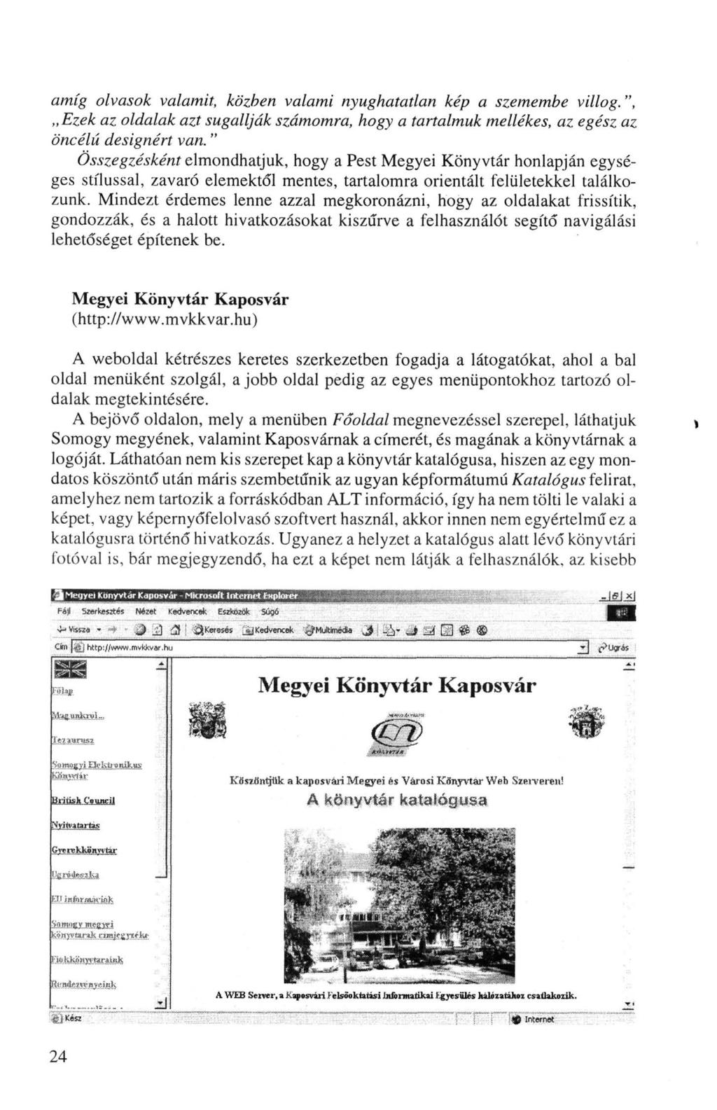 amíg olvasok valamit, közben valami nyughatatlan kép a szemembe villog.", Ezek az oldalak azt sugallják számomra, hogy a tartalmuk mellékes, az egész az öncélú designért van.
