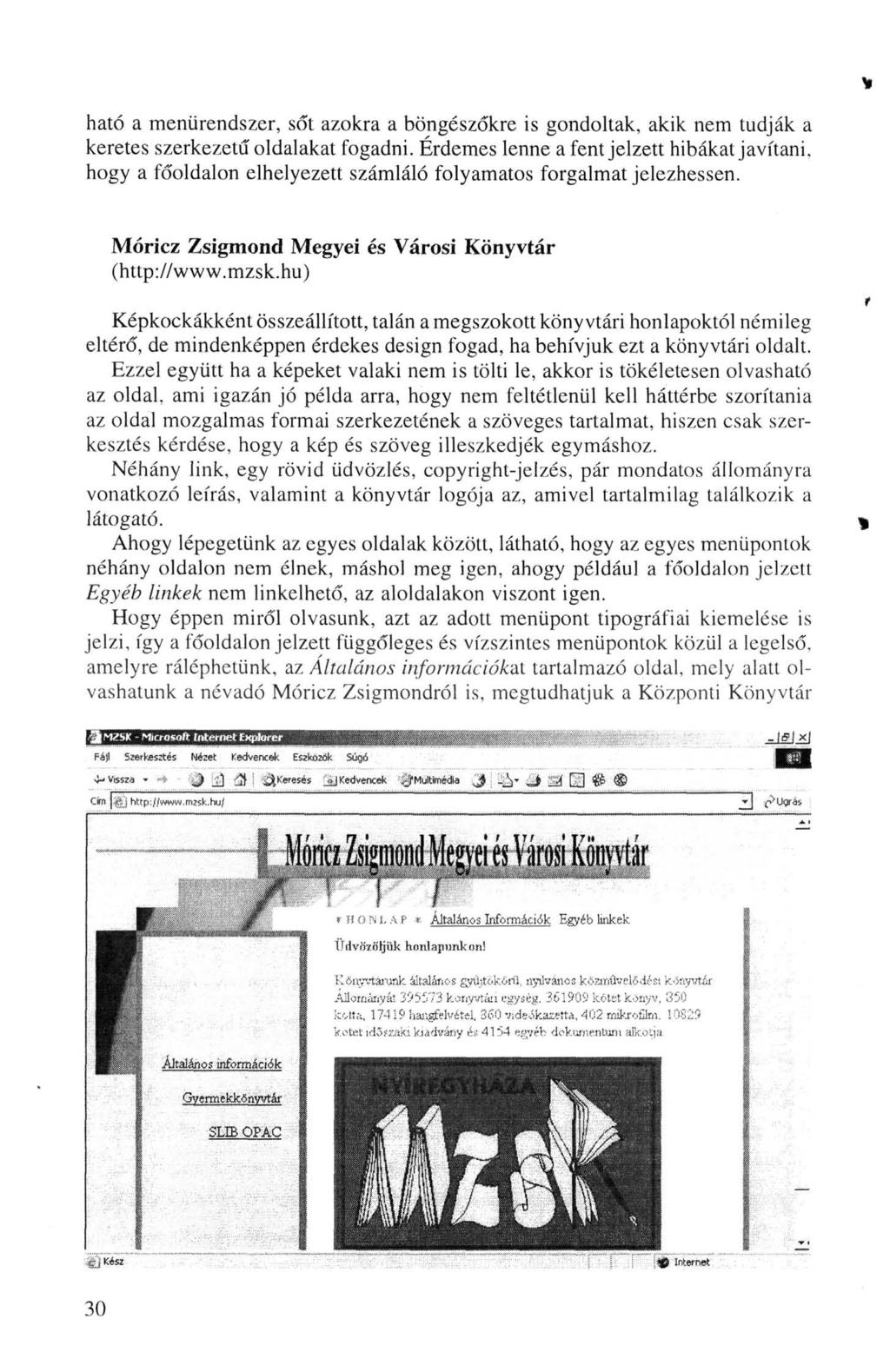 ható a menürendszer, sőt azokra a böngészőkre is gondoltak, akik nem tudják a keretes szerkezetű oldalakat fogadni.