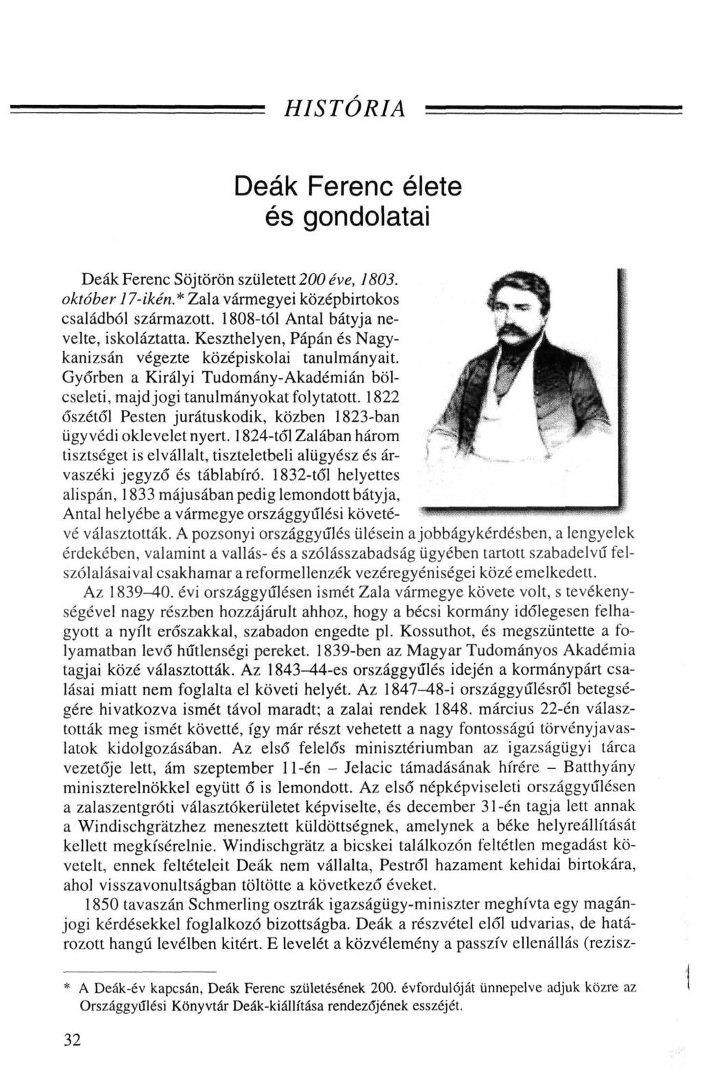 HISTÓRIA Deák Ferenc élete és gondolatai Deák Ferenc Söjtörön született 200 éve, 1803. október I7-ikén.*Za\a. vármegyei középbirtokos családból származott. 1808-tól Antal bátyja nevelte, iskoláztatta.