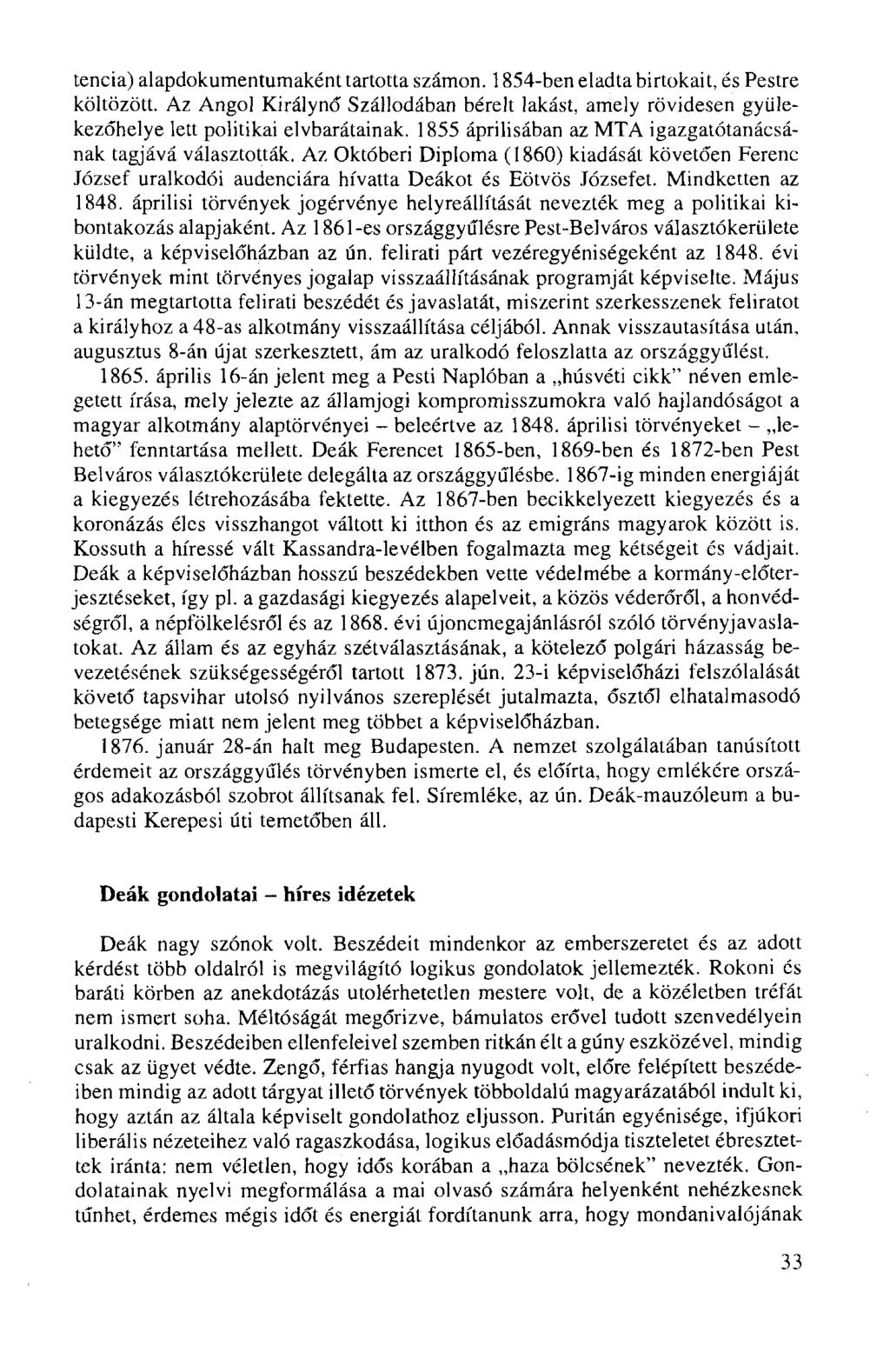 tencia) alapdokumentumaként tartotta számon. 1854-ben eladta birtokait, és Pestre költözött. Az Angol Királynő Szállodában bérelt lakást, amely rövidesen gyülekezőhelye lett politikai elvbarátainak.