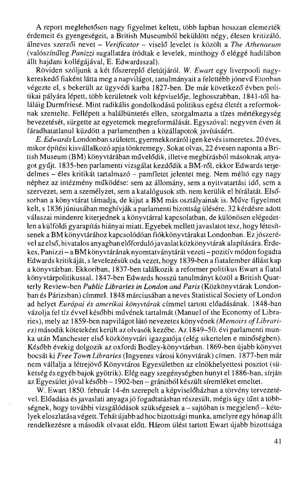 A report meglehetősen nagy figyelmet keltett, több lapban hosszan elemezték érdemeit és gyengeségeit, a British Museumból beküldött négy, élesen kritizáló, álneves szerzői nevet - Verificator -