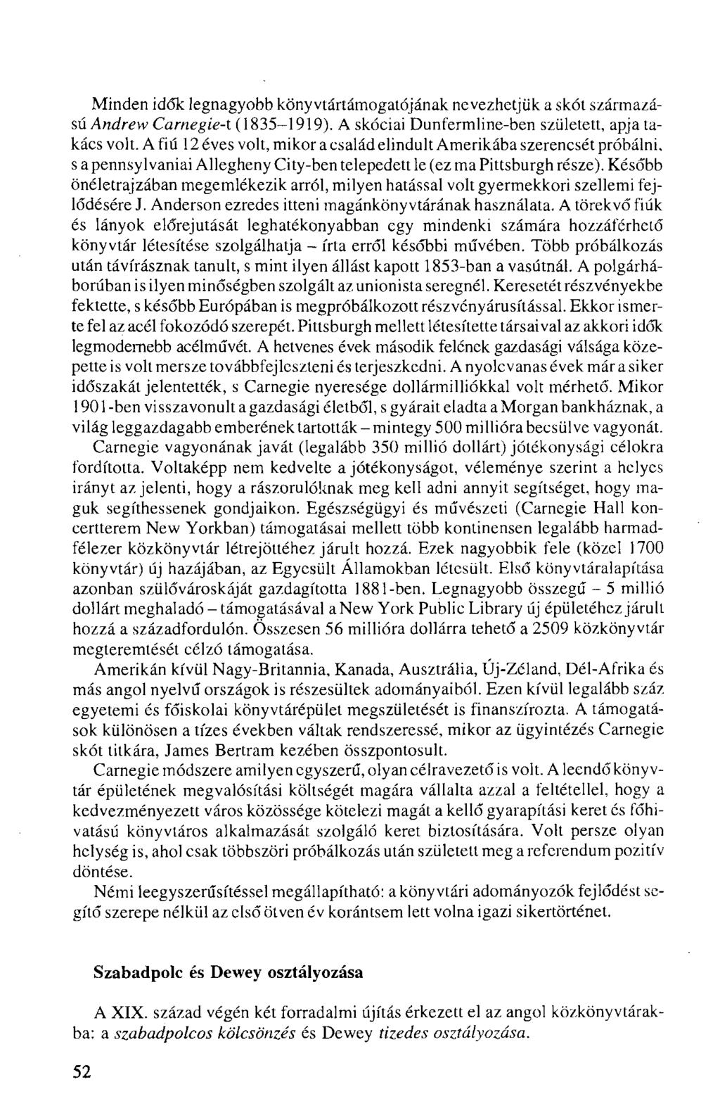 Minden idők legnagyobb könyvtártámogatójának nevezhetjük a skót származású Andrew Carnegie-t (1835-1919). A skóciai Dunfermline-ben született, apja takács volt.