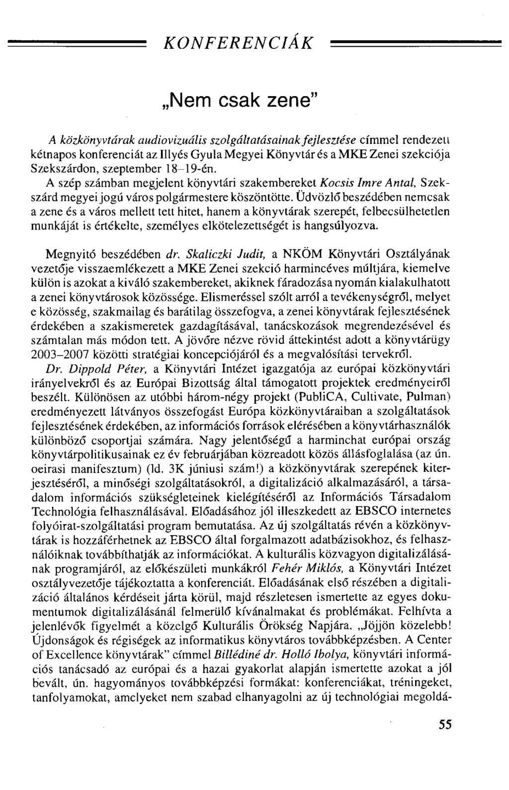 KONFERENCIÁK Nem csak zene" A közkönyvtárak audiovizuális szolgáltatásainak fejlesztése címmel rendezeti kétnapos konferenciát az Illyés Gyula Megyei Könyvtár és a MKE Zenei szekciója Szekszárdon,