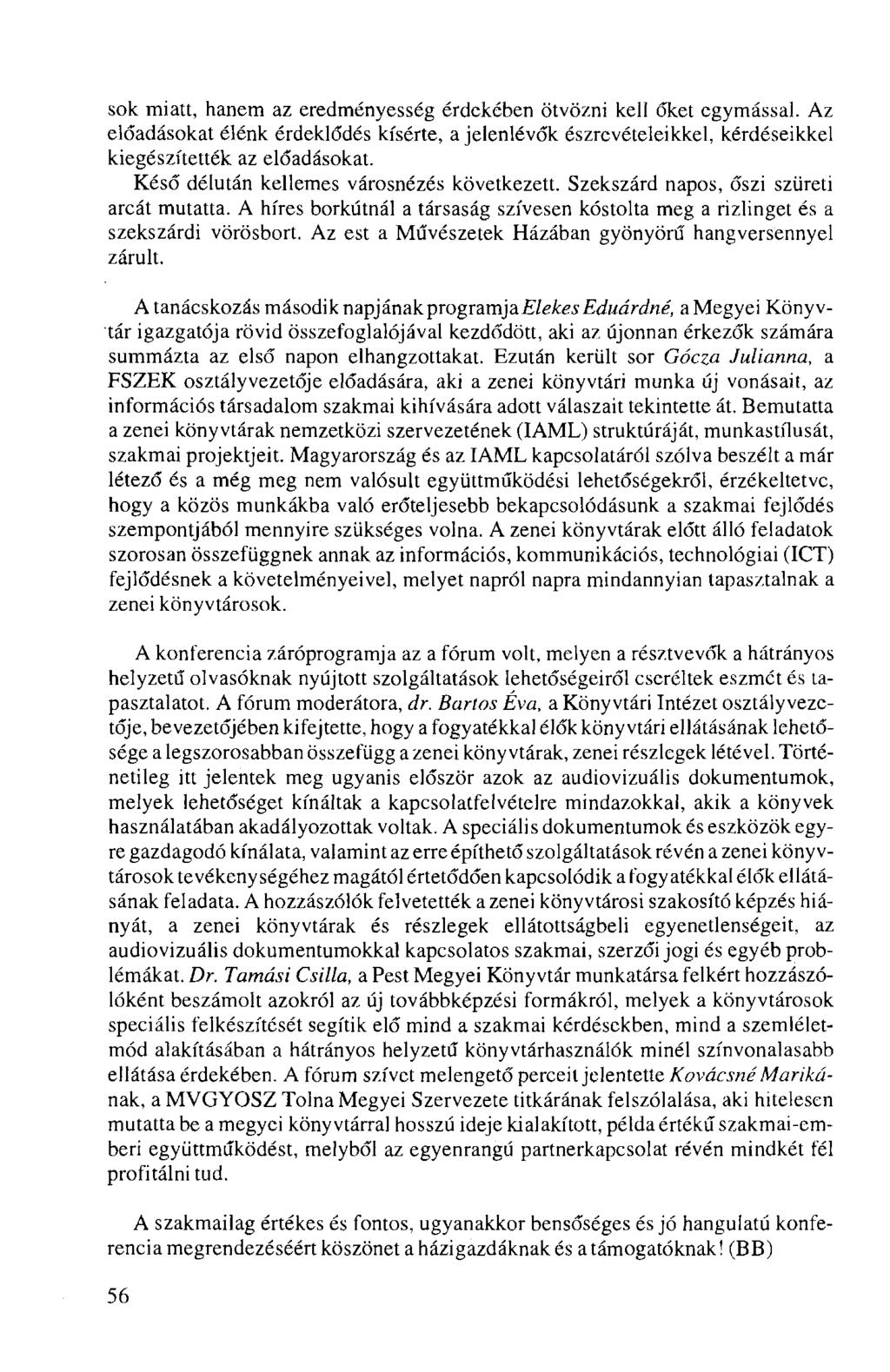 sok miatt, hanem az eredményesség érdekében ötvözni kell őket egymással. Az előadásokat élénk érdeklődés kísérte, a jelenlévők észrevételeikkel, kérdéseikkel kiegészítették az előadásokat.