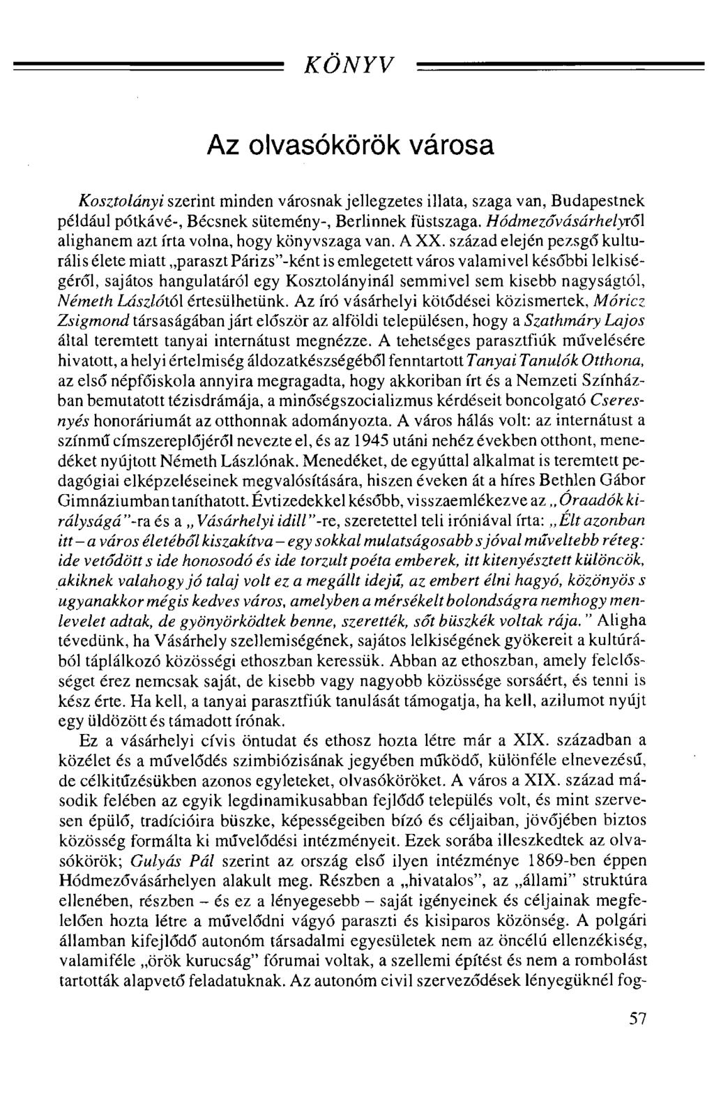 KÖNYV Az olvasókörök városa Kosztolányi szerint minden városnak jellegzetes illata, szaga van, Budapestnek például pótkávé-, Bécsnek sütemény-, Berlinnek füstszaga.