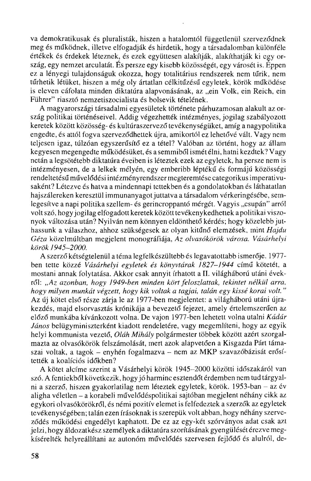 va demokratikusak és pluralisták, hiszen a hatalomtól függetlenül szerveződnek meg és működnek, illetve elfogadják és hirdetik, hogy a társadalomban különféle értékek és érdekek léteznek, és ezek