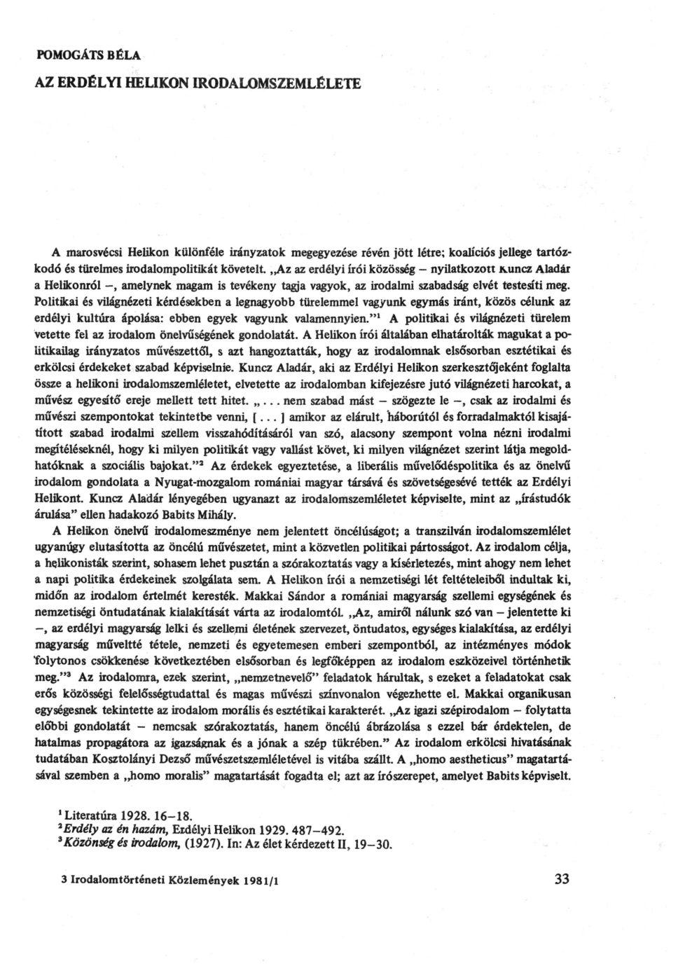 POMOGÁTS BÉLA AZ ERDÉLYI HELIKON IRODALOMSZEMLÉLETE A marosvécsi Helikon különféle irányzatok megegyezése révén jött létre; koalíciós jellege tartózkodó és türelmes irodalompolitikát követelt.
