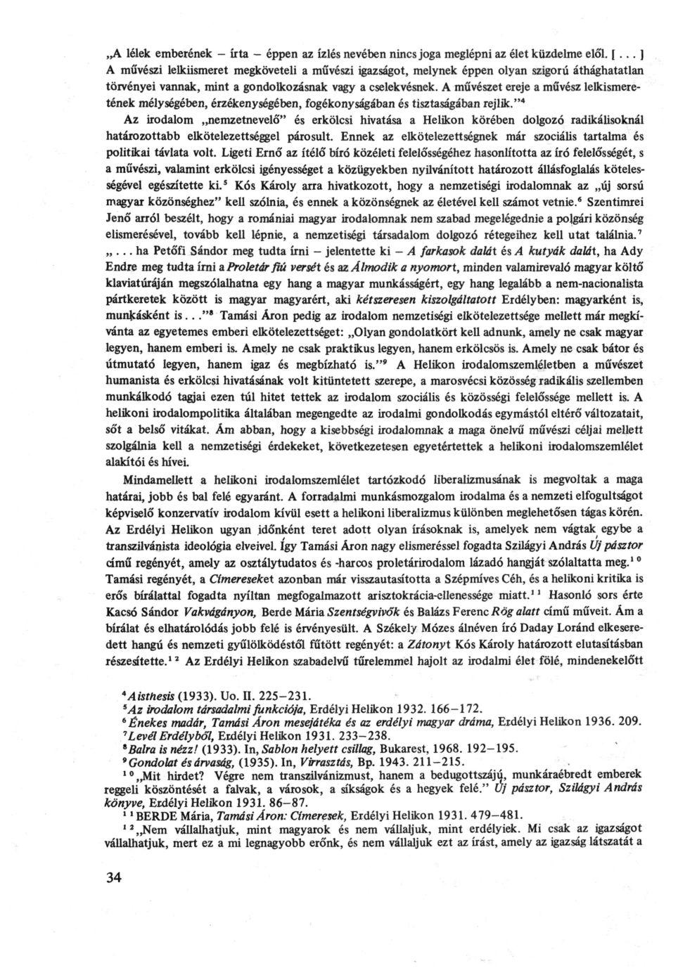 A lélek emberének - írta - éppen az ízlés nevében nincs joga meglépni az élet küzdelme elől. [.
