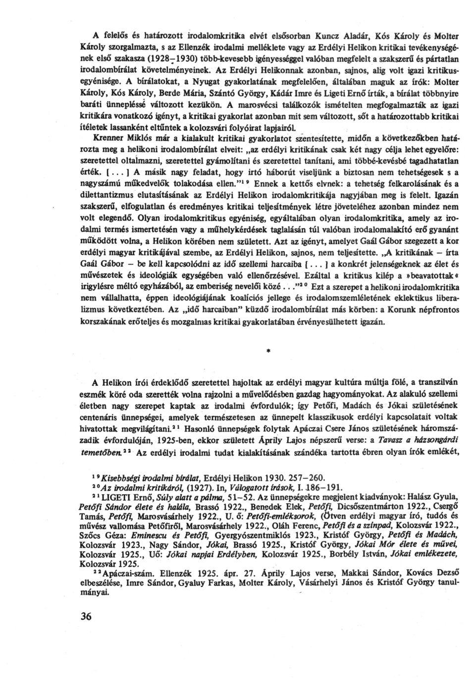 A felelős és határozott irodalomkritika elvét elsősorban Kuncz Aladár, Kós Károly és Molter Károly szorgalmazta, s az Ellenzék irodalmi melléklete vagy az Erdélyi Helikon kritikai tevékenységének