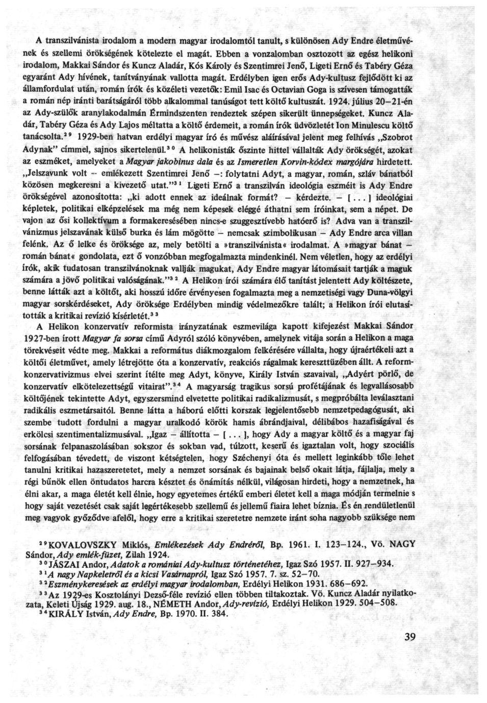 A transzilvánista irodalom a modern magyar irodalomtól tanult, s különösen Ady Endre életművének és szellemi örökségének kötelezte el magát.