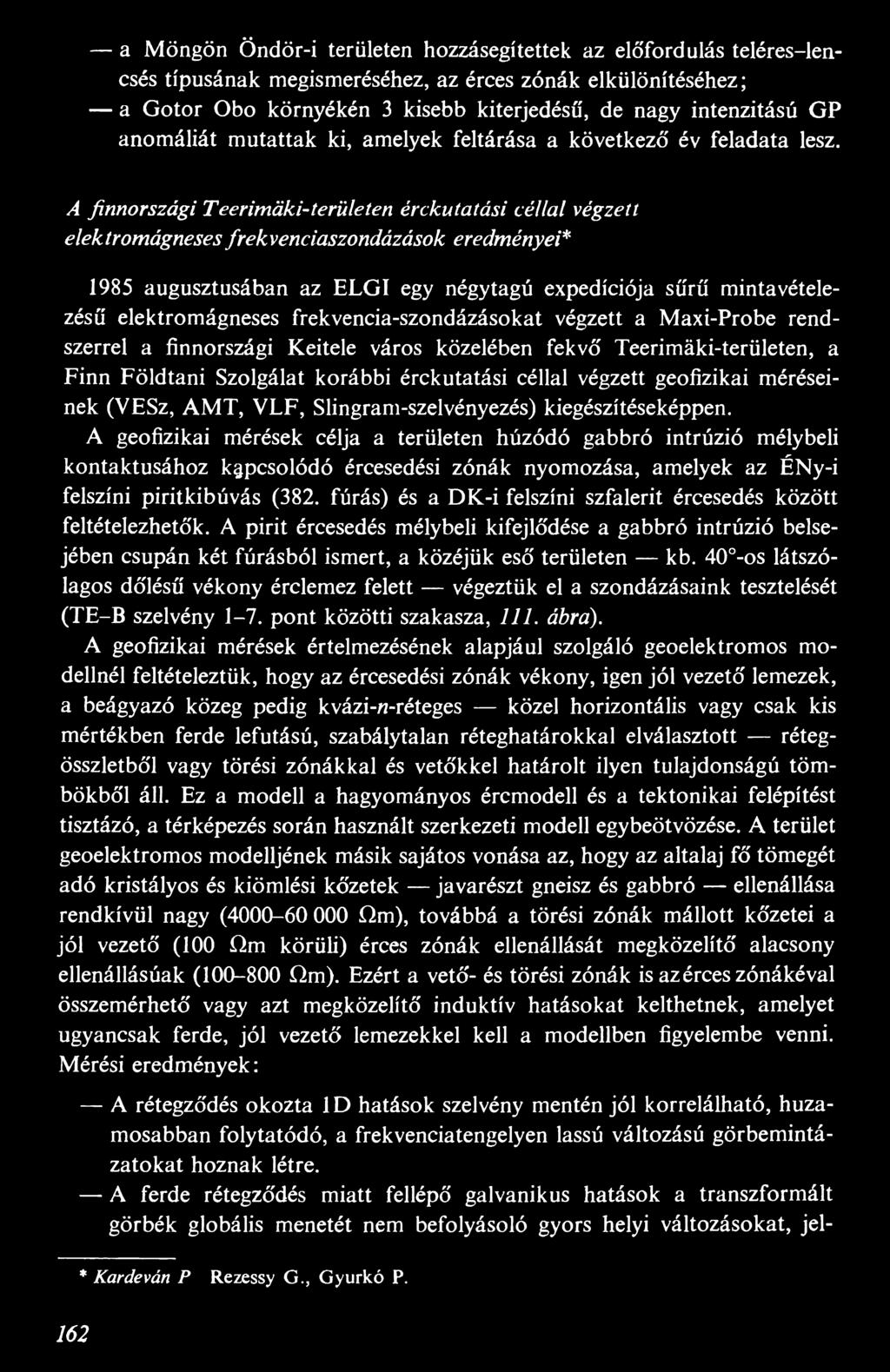 A finnországi Teerimáki-területen érckutatási céllal végzett elektromágneses frekvenciaszondázások eredményei* 1985 augusztusában az ELGÍ egy négytagú expedíciója sűrű mintavételezésű elektromágneses