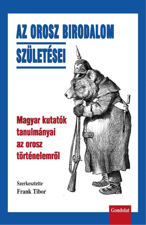 KÖNYVSZEMLE 225 Az orosz birodalom születései Magyar kutatók tanulmányai az orosz történelemről szerkesztette: Frank Tibor Gondolat Kiadó, Budapest, 2016.