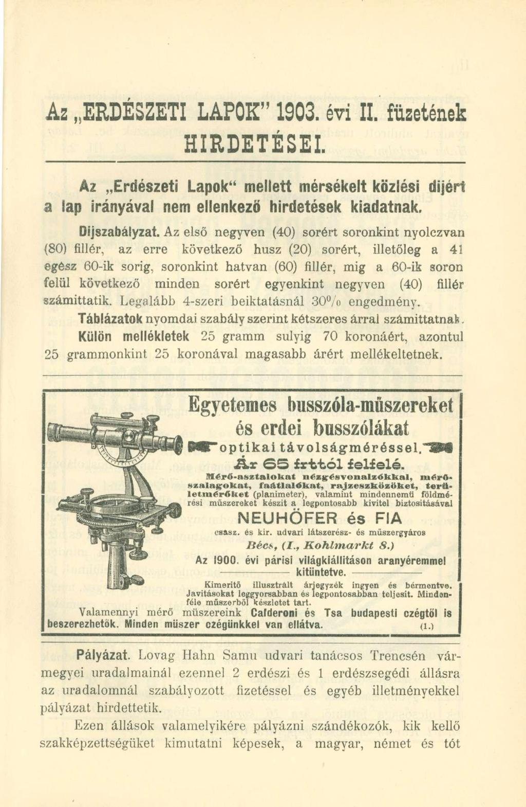 Az ERDÉSZETI LAPOK" 1903. évi II. füzetének HIRDETÉSEI. Az Erdészeti Lapok" mellett mérsékelt közlési díjén a lap irányával nem ellenkező hirdetések kiadatnak. Díjszabályzat.