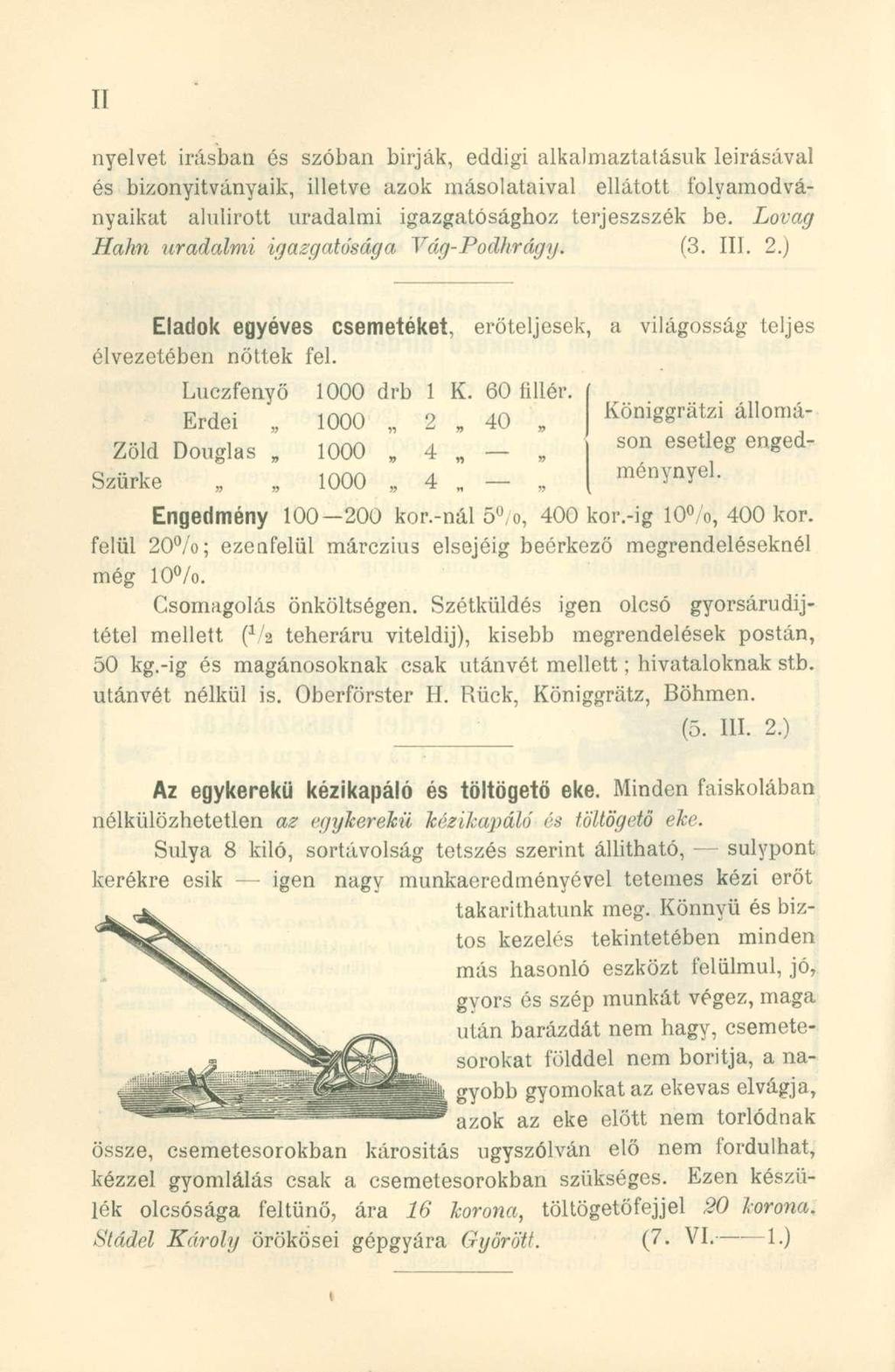 nyelvet írásban és szóban bírják, eddigi alkalmaztatásuk leírásával és bizonyítványaik, illetve azok másolataival ellátott folyamodványaikat alulírott uradalmi igazgatósághoz terjeszszék be.