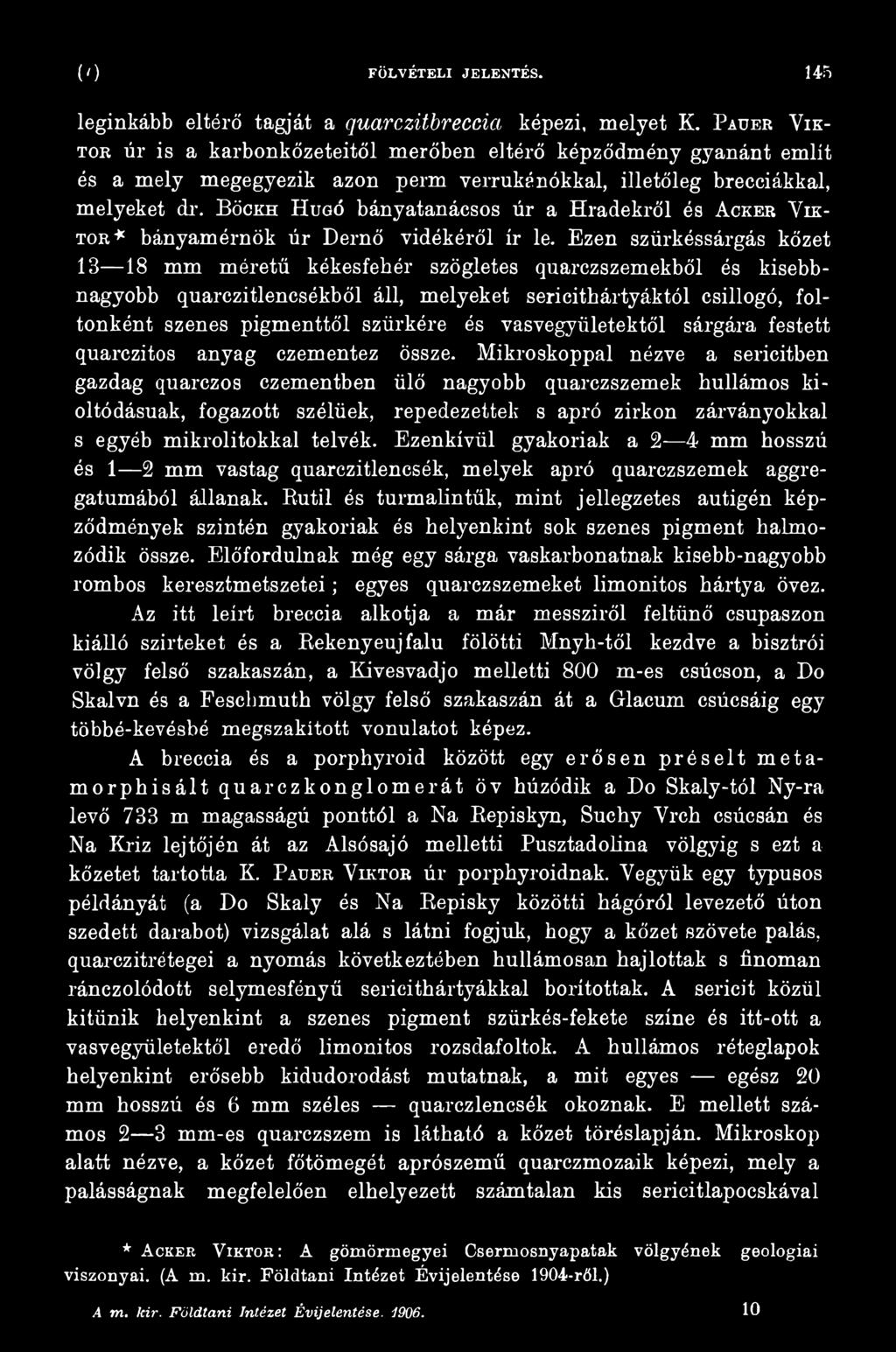 vasvegyületektől sárgára festett quarczitos anyag czementez össze.