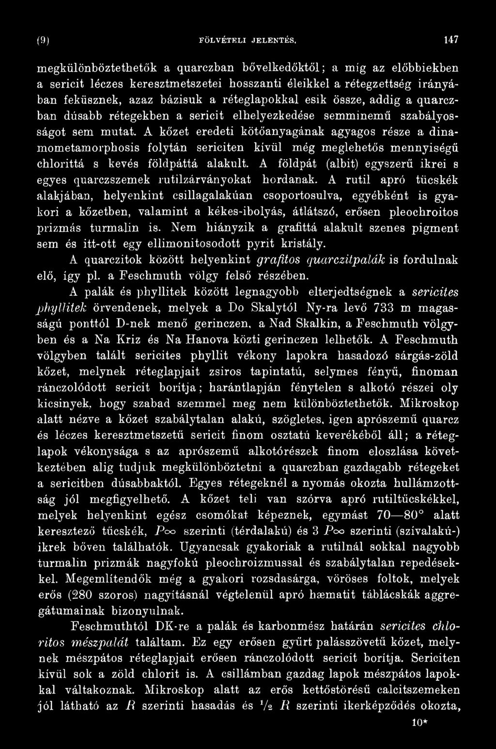 A földpát (albit) egyszerű ikrei s egyes quarczszemek rutilzárványokat hordanak.