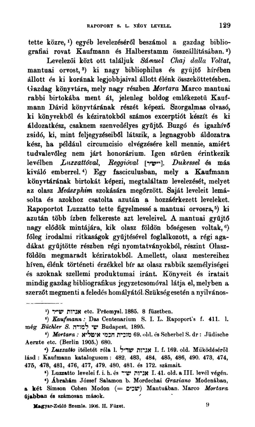 RAPOPORT 8. L. NÉGY LEVELE. 129 tette közre,*) egyéb levelezéséről beszámol a gazdag bibliografíai rovat Kaufmann és Halberstamm összeállításában.