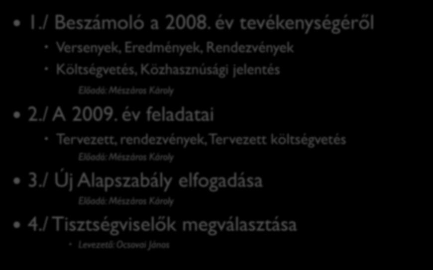 év tevékenységéről Versenyek, Eredmények, Rendezvények Költségvetés, Közhasznúsági jelentés Előadó: Mészáros Károly 2./ A 2009.